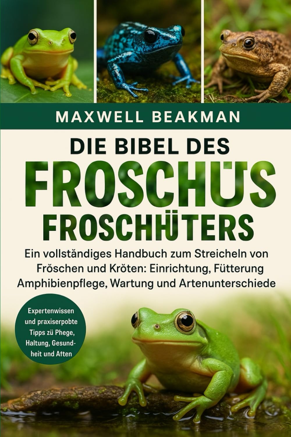 capítulo por capítulo baixar Die Bibel Des Froschhüters: Ein vollständiges Handbuch zum Streicheln von Fröschen und Kröten: Einrichtung, Fütterung, Amphibienpflege, Wartung und Artenunterschiede