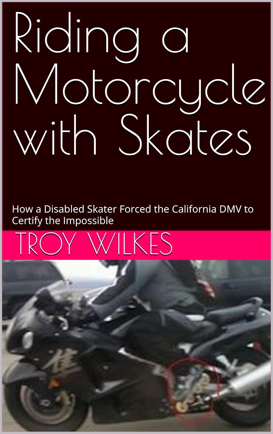 Riding a Motorcycle with Skates: How a Disabled Skater Forced the California DMV to Certify the Impossible (English Edition) baixar livro de graça