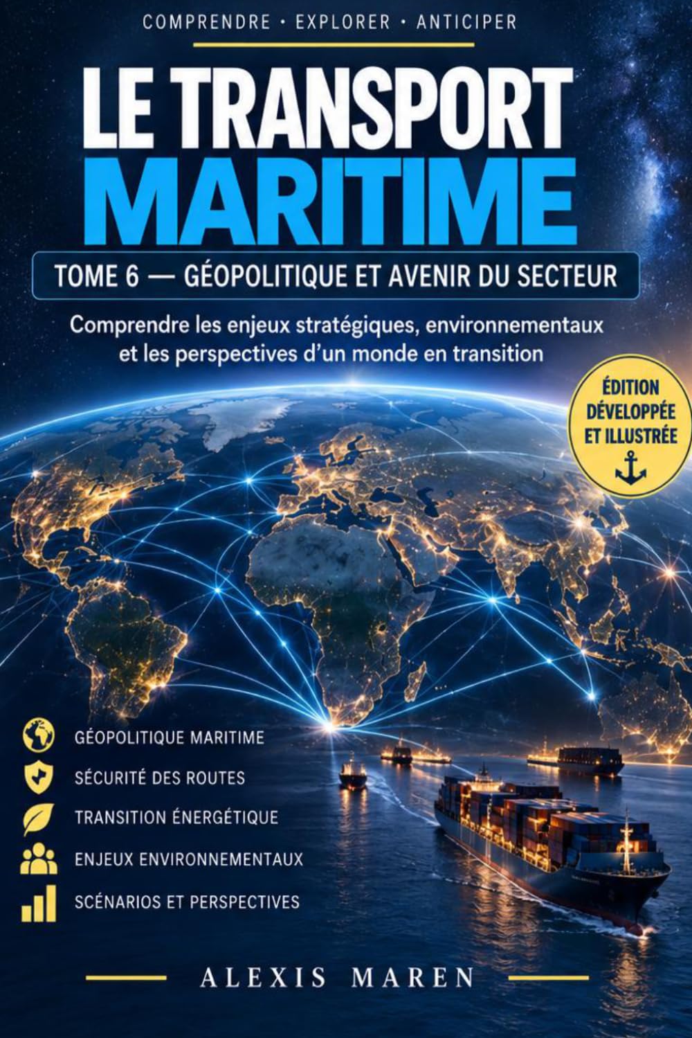 LE TRANSPORT MARITIME - TOME VI - Géopolitique et Avenir du secteur: Comprendre les routes stratégiques: 6