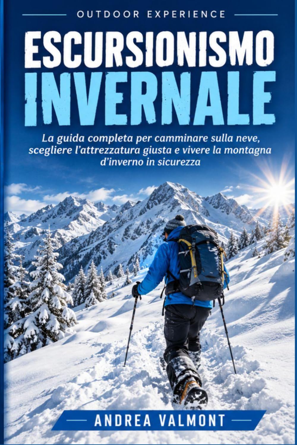 ESCURSIONISMO INVERNALE: La guida completa per camminare sulla neve, scegliere l'attrezzatura giusta e vivere la montagna d'inverno in sicurezza (OUTDOOR EXPERIENCE) (Italian Edition) baixar livro de graça