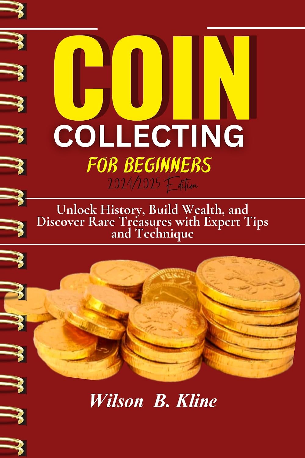 ler totalmente COIN COLLECTING FOR BEGINNERS 2024/2025 Edition: Unlock History, Build Wealth, and Discover Rare Treasures with Expert Tips and Techniques (English Edition)