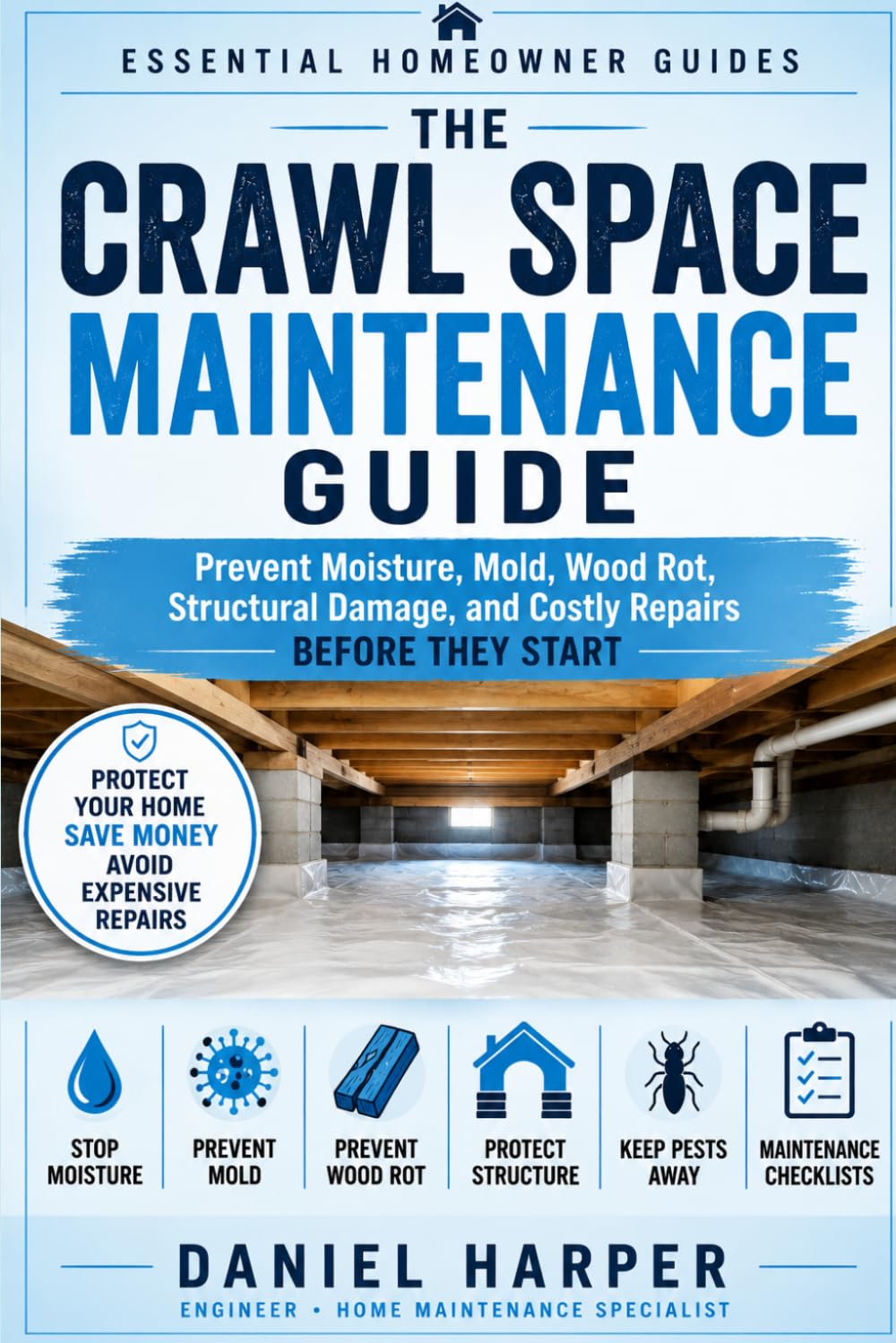 ler totalmente The Crawl Space Maintenance Guide: Prevent Moisture, Mold, Wood Rot, Structural Damage, and Costly Repairs Before They Start (Essential Homeowner Guides)