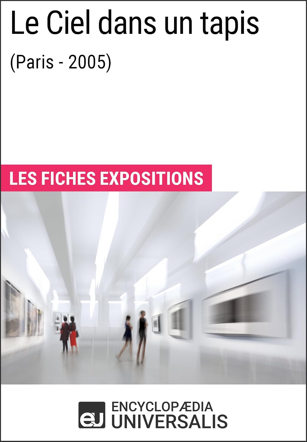 ler totalmente Le Ciel dans un tapis (Paris - 2005): Les Fiches Exposition d'Universalis (French Edition)