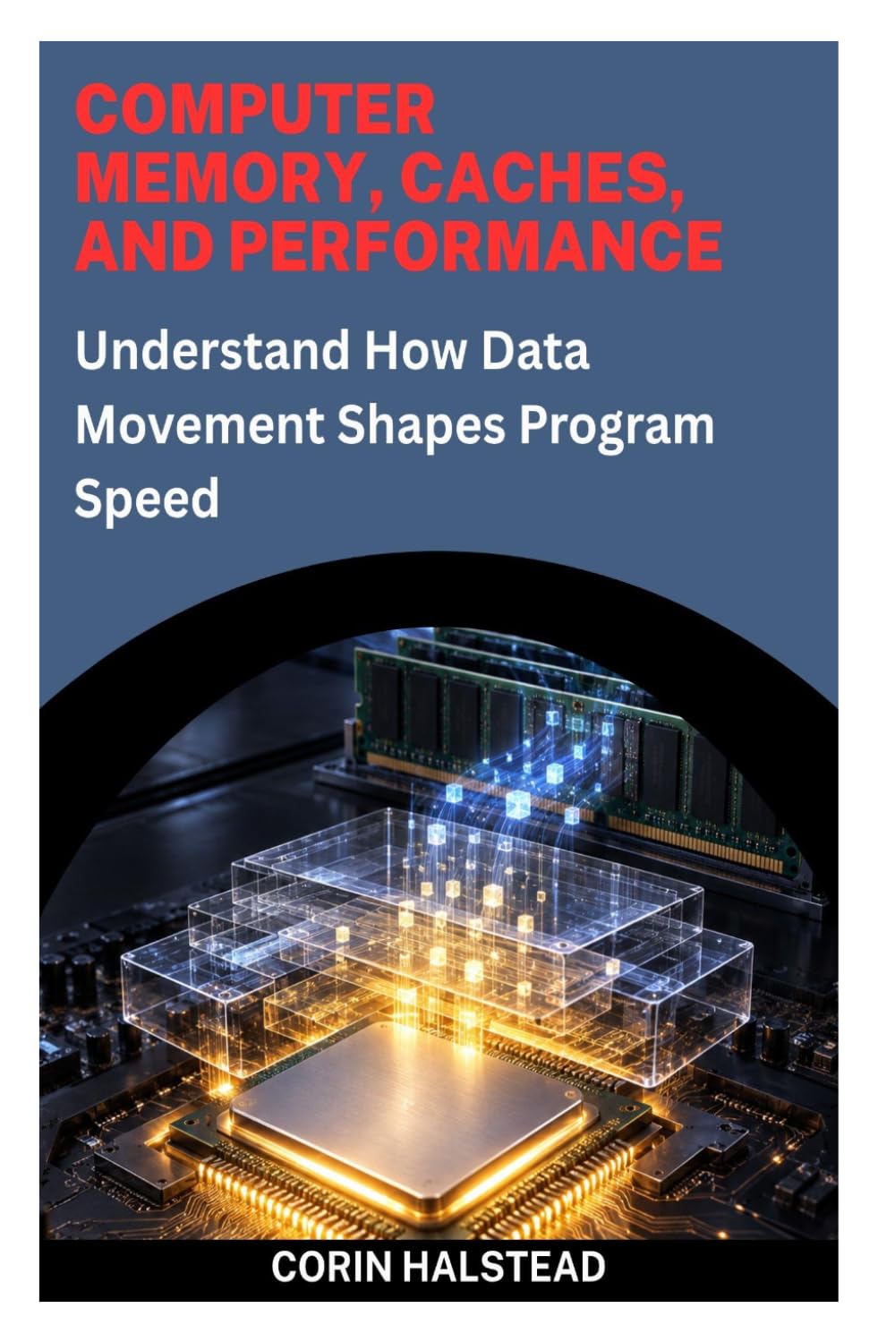 ler totalmente Computer Memory, Caches, and Performance: Understand How Data Movement Shapes Program Speed