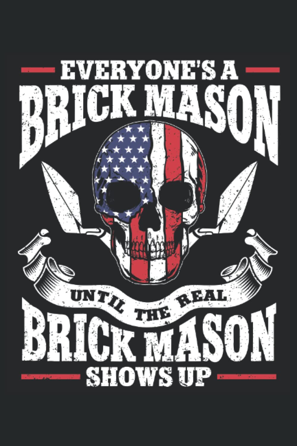 ler totalmente Everyone's A Brick Mason, Until The Real Brick Mason Shows Up: Brick Mason Notebook and Journal, Medium Ruled, 100 Pages, 6"x9"