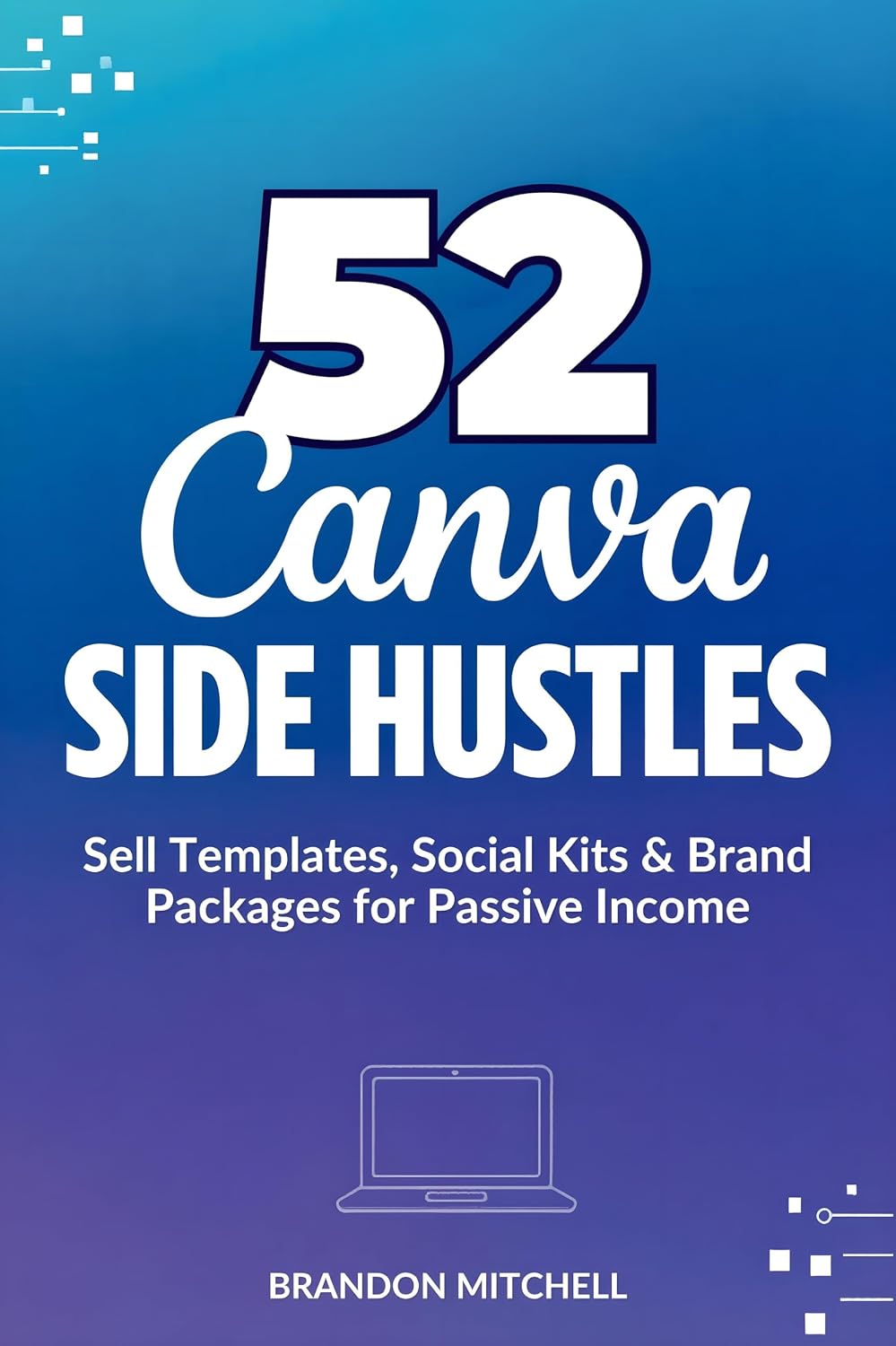 52 Canva Side Hustles: Sell Templates, Social Kits & Brand Packages for Passive Income (English Edition) baixar o livro de graça