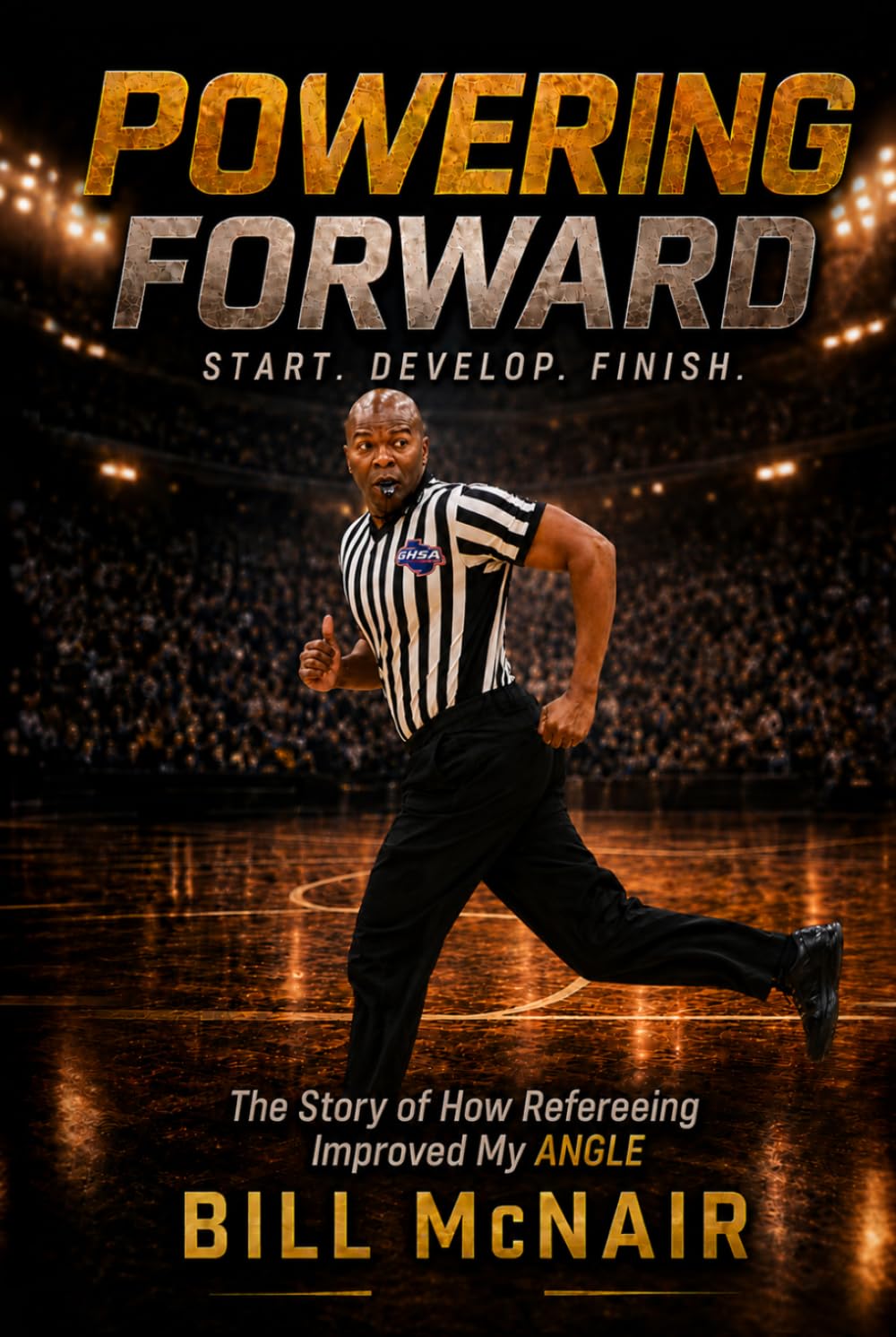 Powering Forward, Start. Develop. Finish.: The Story of How Refereeing Improved My Angle baixar o livro de graça