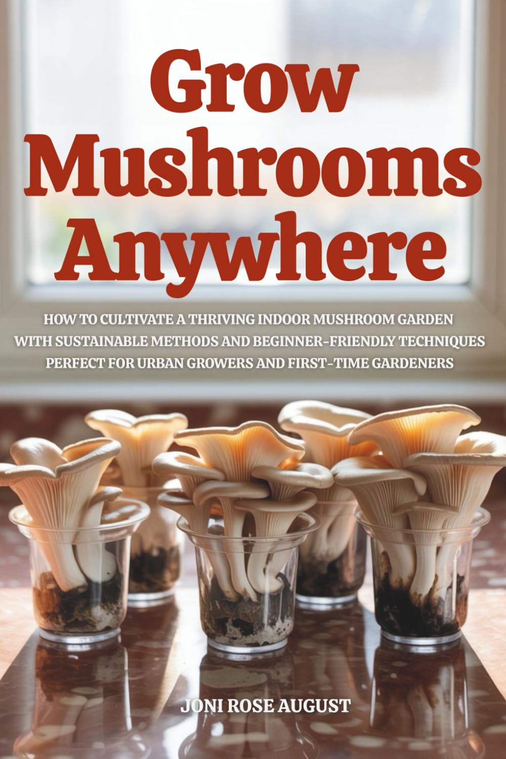 capítulo por capítulo baixar Grow Mushrooms Anywhere: How to Cultivate a Thriving Indoor Mushroom Garden with Sustainable Methods and Beginner-Friendly Techniques—Perfect for Urban Growers and First-Time Gardeners