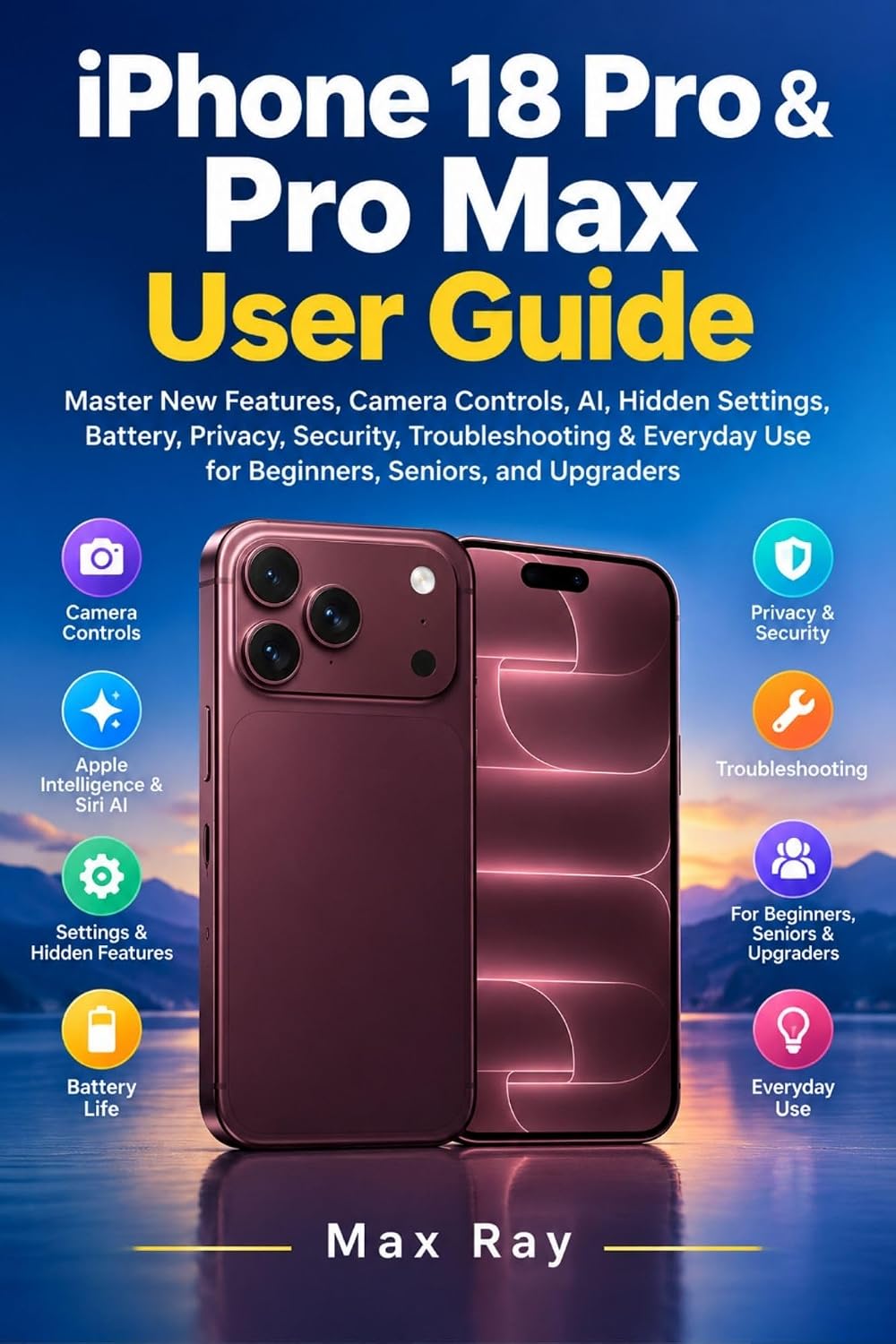 ler totalmente iPhone 18 Pro & Pro Max User Guide: Master New Features, Camera Controls, AI, Hidden Settings, Battery, Privacy, Security, Troubleshooting & Everyday Use... Seniors, and Upgraders (English Edition)