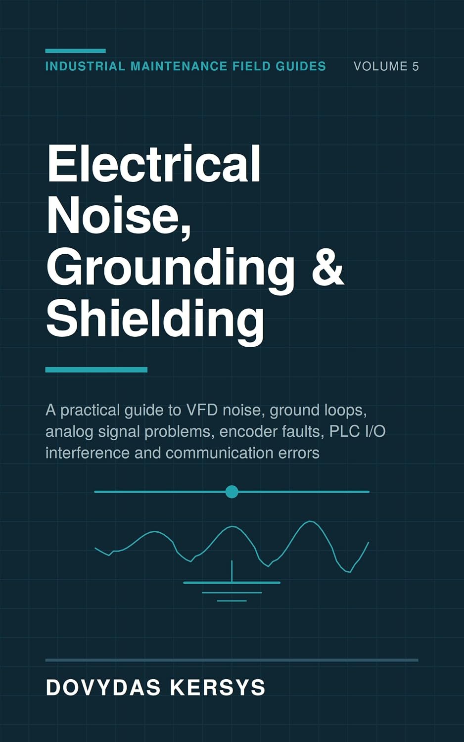 Electrical Noise, Grounding & Shielding Troubleshooting in Industrial Automation: A Practical Guide to VFD Noise, Ground Loops, Analog Signal Faults, Encoders,... and Comms Errors (English Edition) baixar o livro de graça
