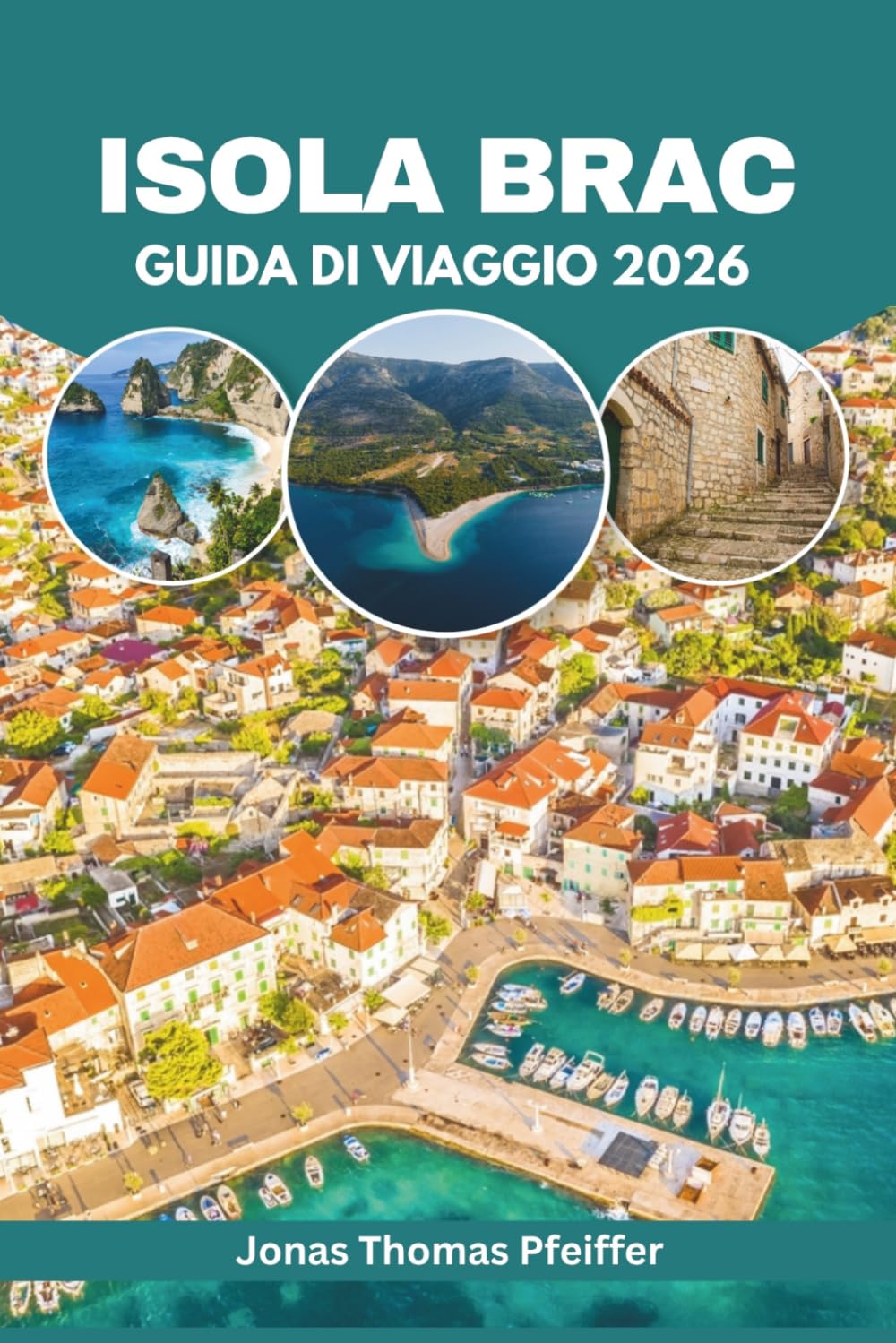 ler totalmente Isola di Brac Guida di viaggio 2026: Esplora le spiagge nascoste dell'Adriatico in Croazia, i villaggi costieri, le avventure sull'isola, la cucina... e le fughe per il benessere (Italian Edition)