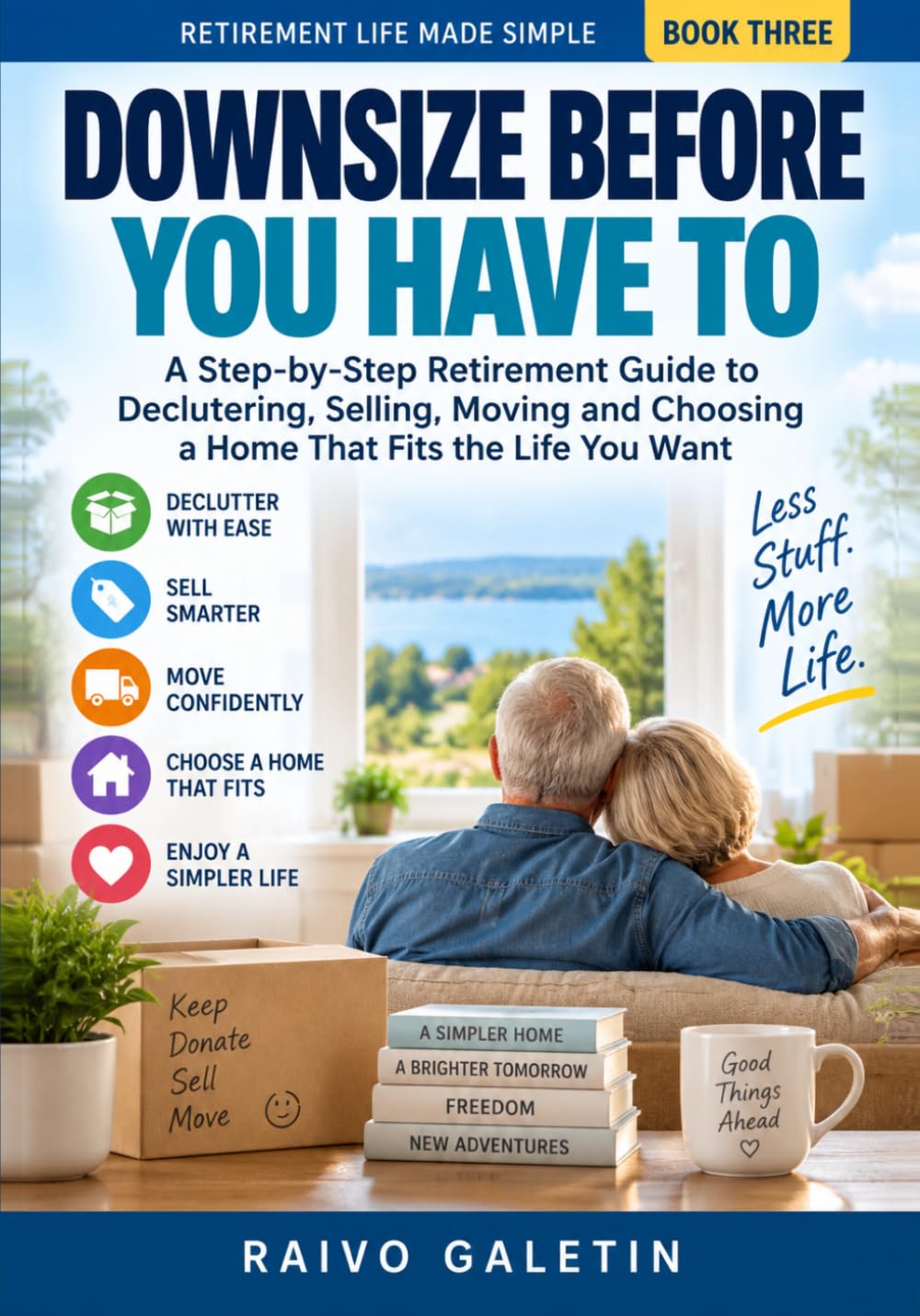 Downsize Before You Have To: A Step-by-Step Retirement Guide to Decluttering, Selling, Moving and Choosing a Home That Fits the Life You Want (Retirement Life Made Simple) baixar o livro de graça