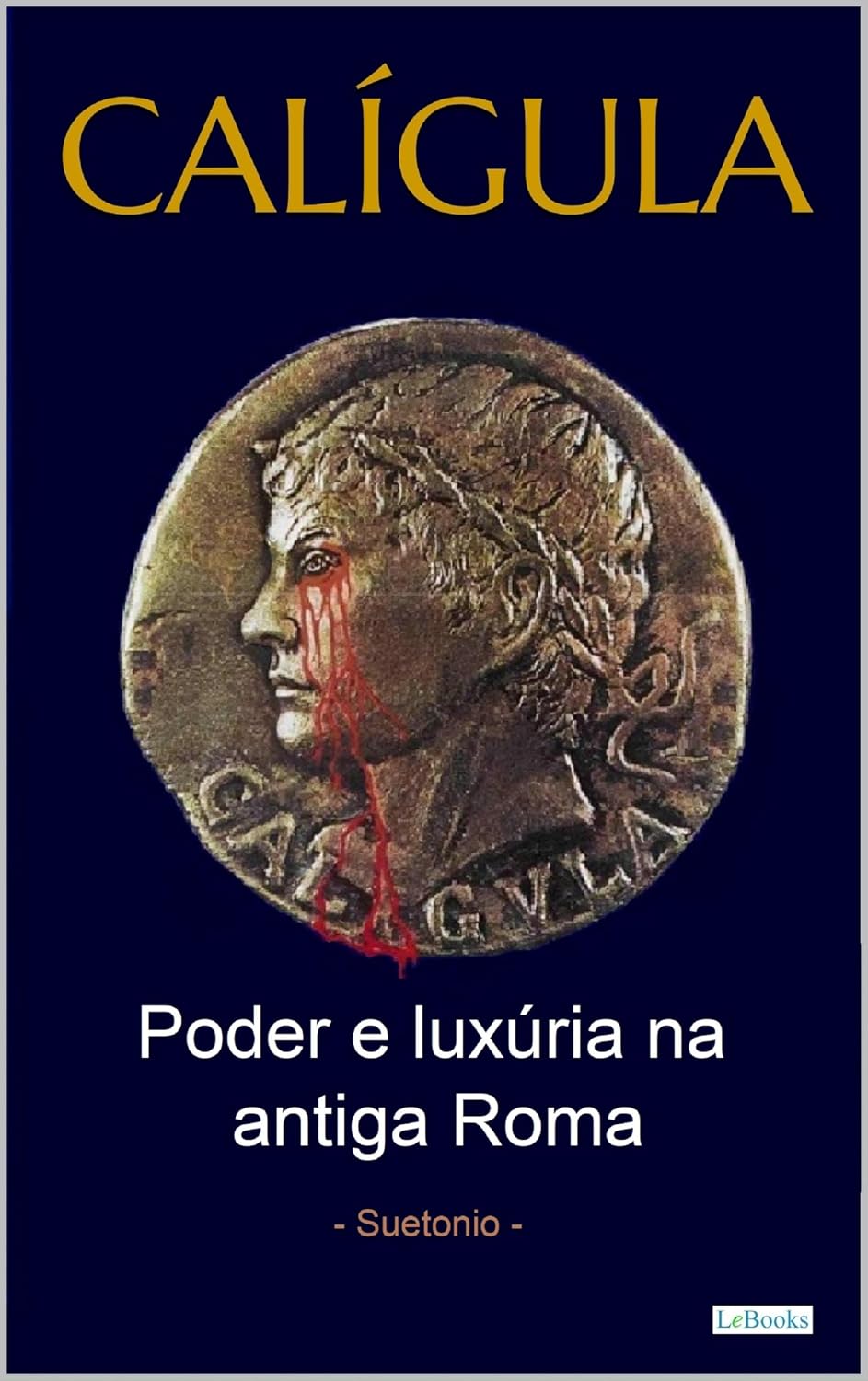 CALÍGULA: Poder e luxúria na antiga Roma: Suetônio