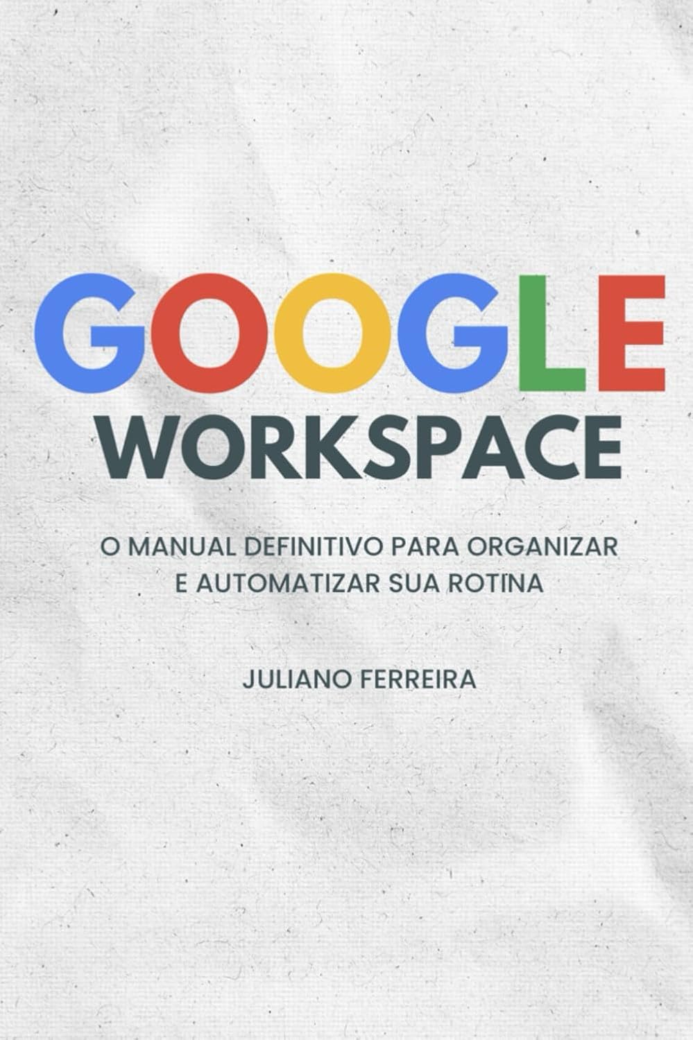 ler totalmente GOOGLE WORKSPACE: O Manual Definitivo para Organizar e Automatizar sua Rotina (Portuguese Edition)