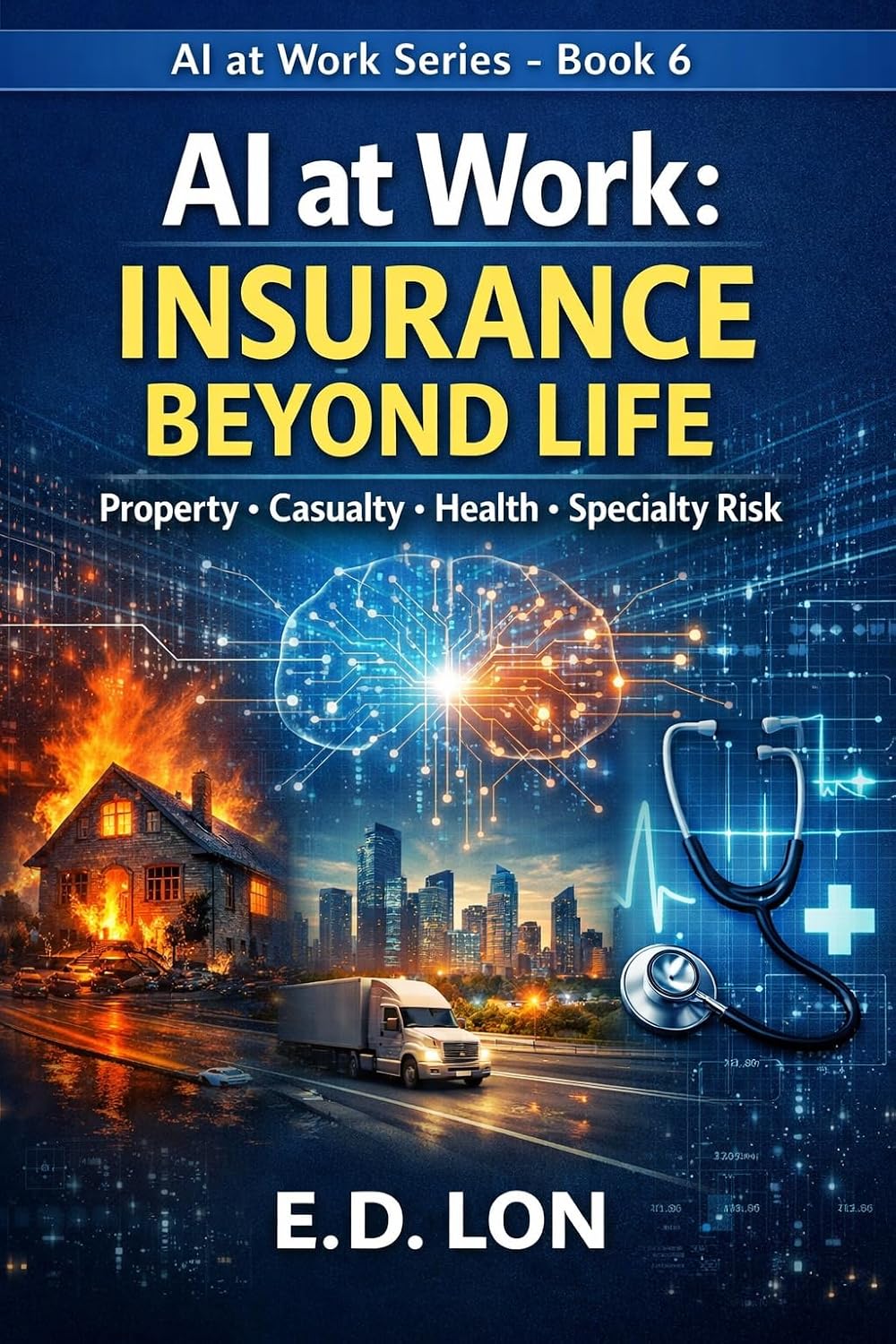 ler totalmente AI at Work: Insurance Beyond Life: Property & Casualty · Commercial Lines · Health Insurance · Specialty & Professional Risk (AI at Work series Book 6) (English Edition)