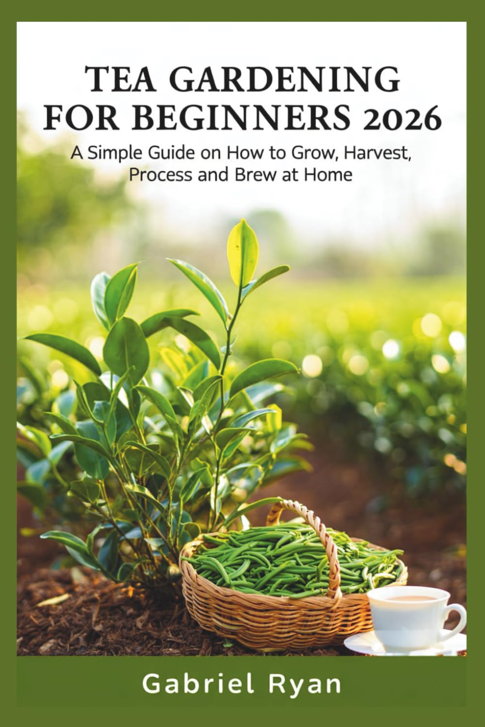 ler totalmente tea gardening for beginners 2026: a simple guide on how to grow,harvest, process and brew at home