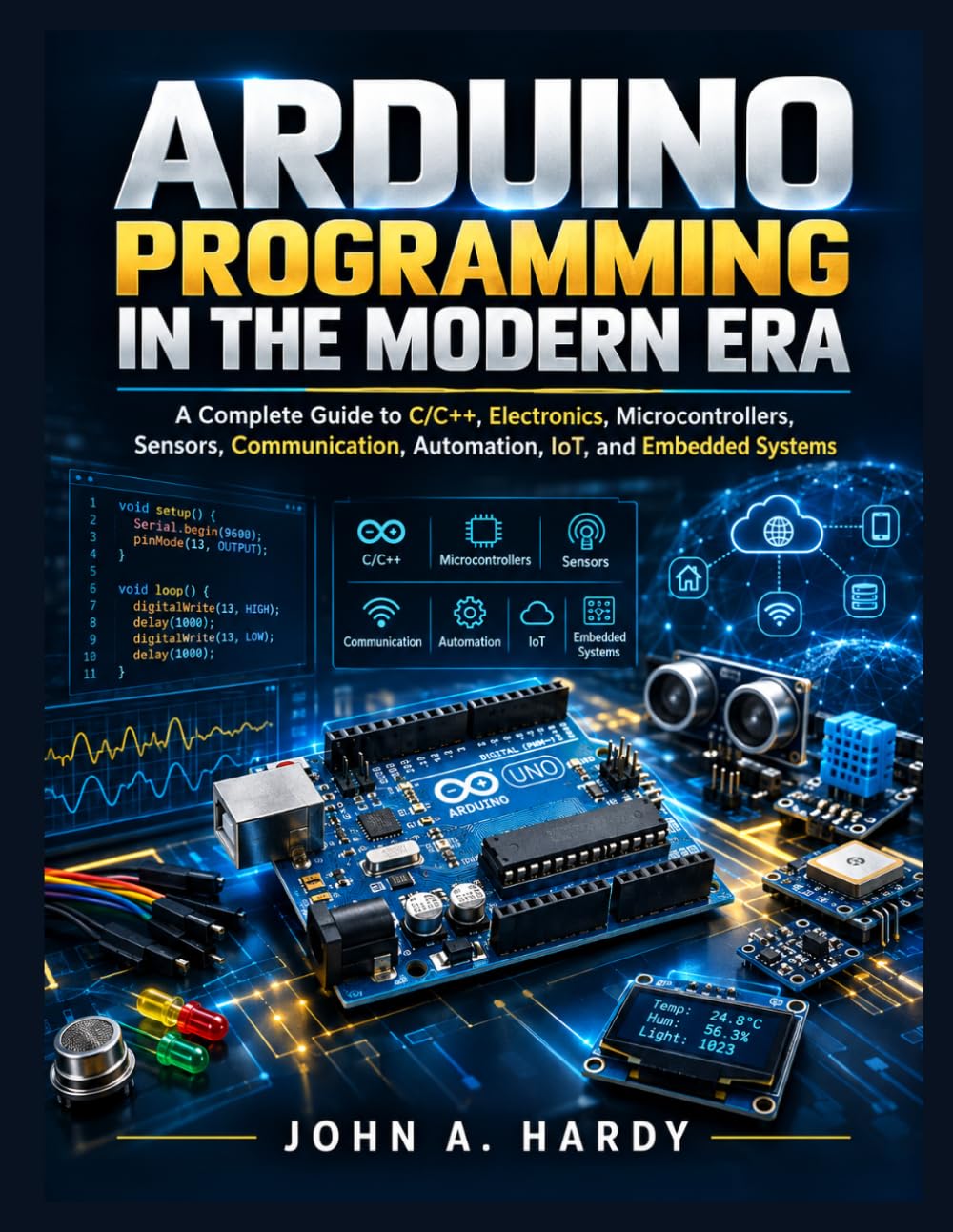 Arduino Programming in the Modern Era: A Complete Guide to C/C++, Electronics, Microcontrollers, Sensors, Communication, Automation, IoT, and Embedded Systems baixar livro de graça