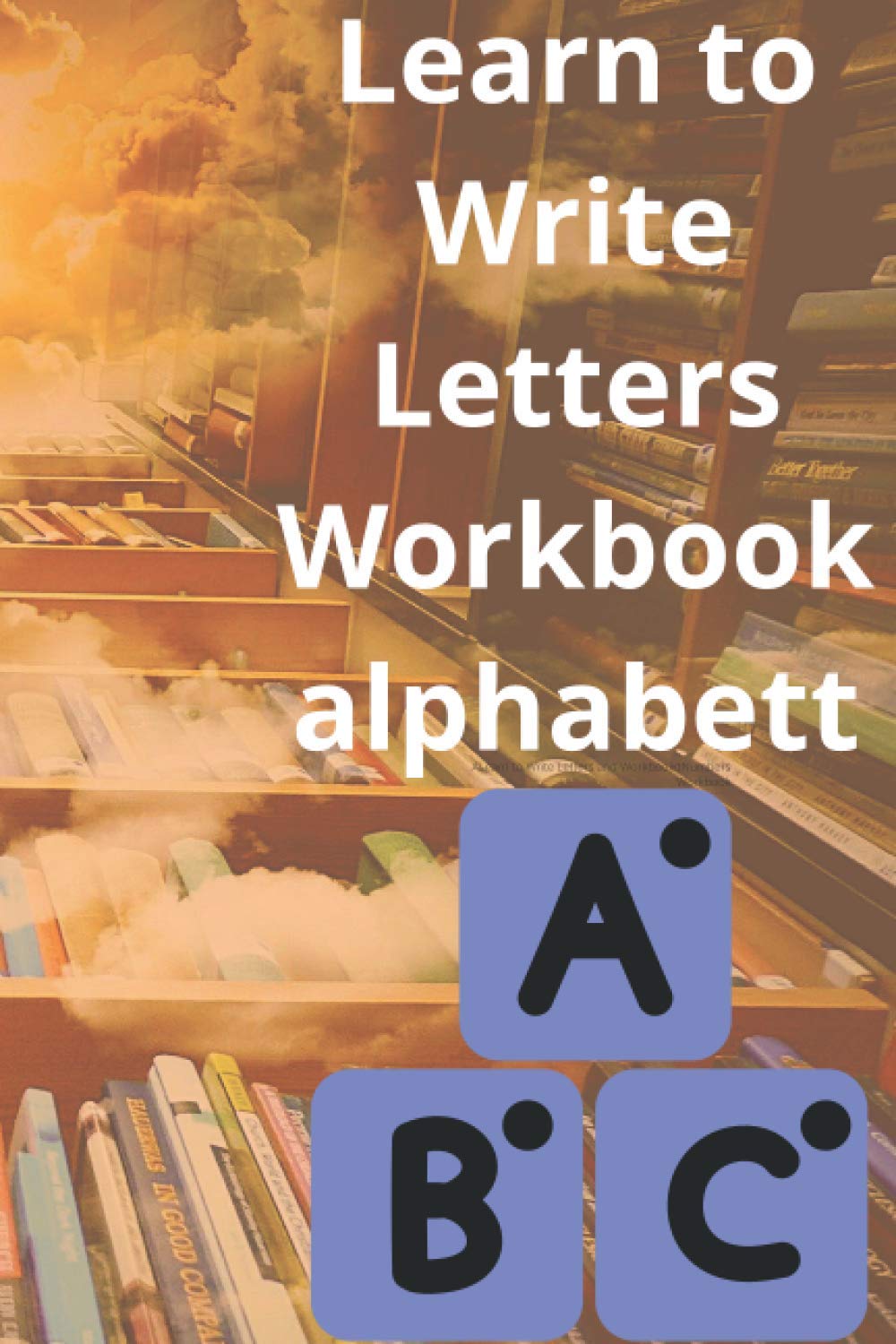 Learn to Write Letters Workbook alphabett: Kindergarten writing paper for ABC kids Learn how to write letters Children's handwriting practice... 120page. 6 x 9 in (15.24 x 22.86 cm) baixar livro de graça