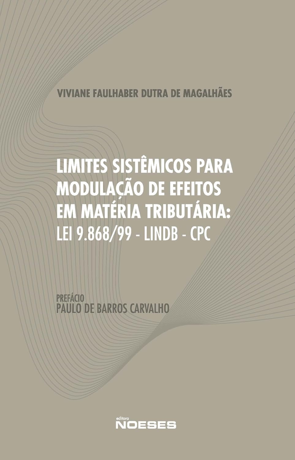 ler totalmente Limites Sistêmicos Para Modulação de Efeitos em Matéria Tributária: Lei nº 9.868/99, LINDB e o CPC