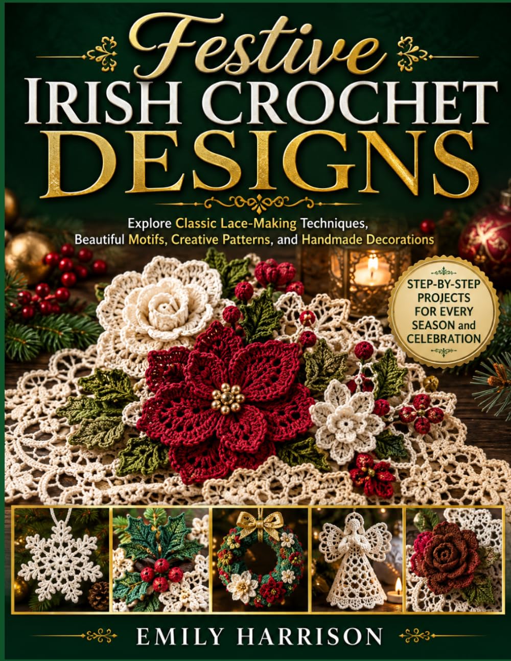 ler totalmente FESTIVE IRISH CROCHET DESIGNS: EXPLORE CLASSIC LACE-MAKING TECHNIQUES, BEAUTIFUL MOTIFS, CREATIVE PATTERNS, AND HANDMADE DECORATIONS