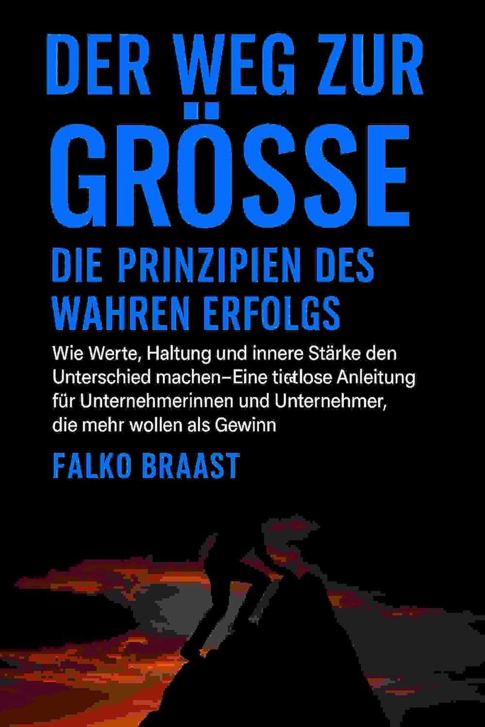 ler totalmente Der Weg zur Größe – Die Prinzipien des wahren Erfolgs: Wie Werte, Haltung und innere Stärke den Unterschied machen (German Edition)