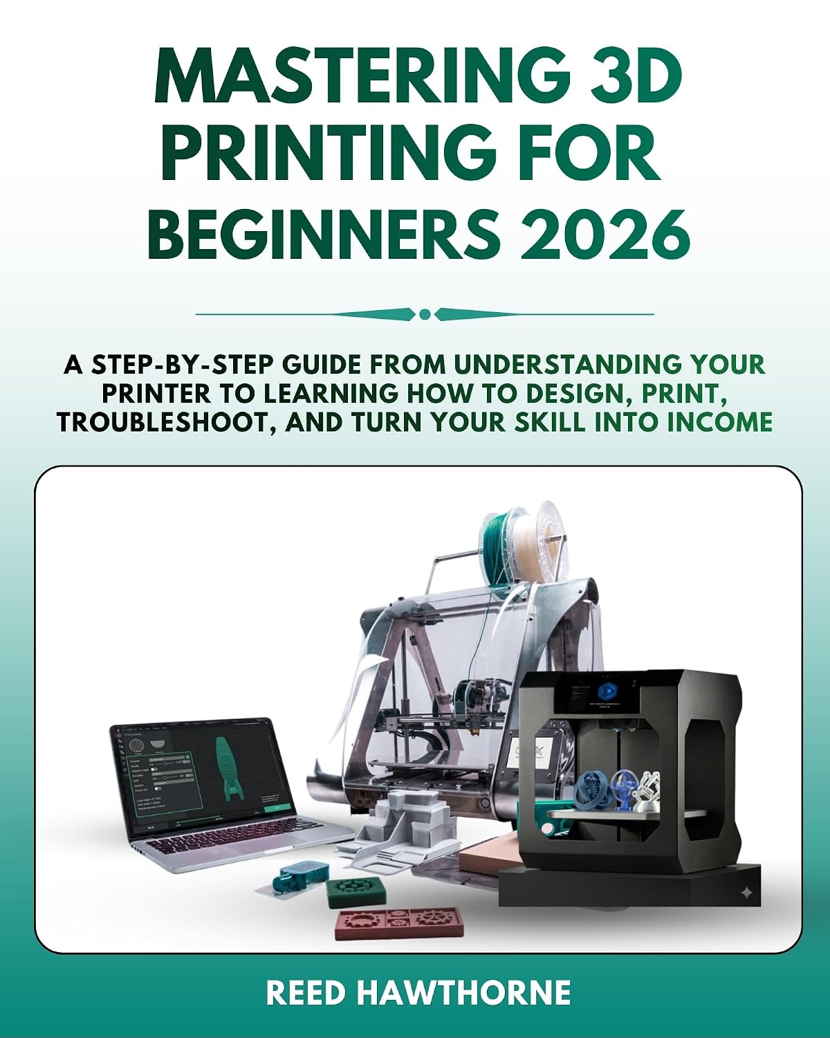 capítulo por capítulo baixar Mastering 3D Printing for Beginners: A step-by-step guide from understanding your Printer to learning how to Design, Print, Troubleshoot, and turn your skill into income (English Edition)