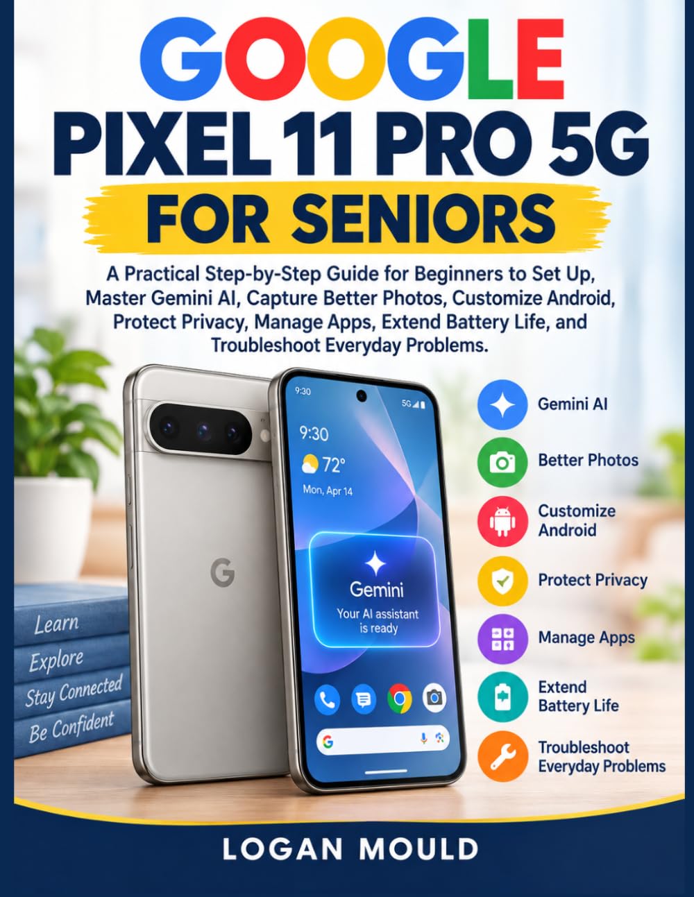 GOOGLE PIXEL 11 PRO 5G FOR SENIORS: A Practical Step-by-Step Guide for Beginners to Set Up, Master Gemini AI, Capture Better Photos, Customize... Life, and Troubleshoot Everyday Problems. baixar livro de graça