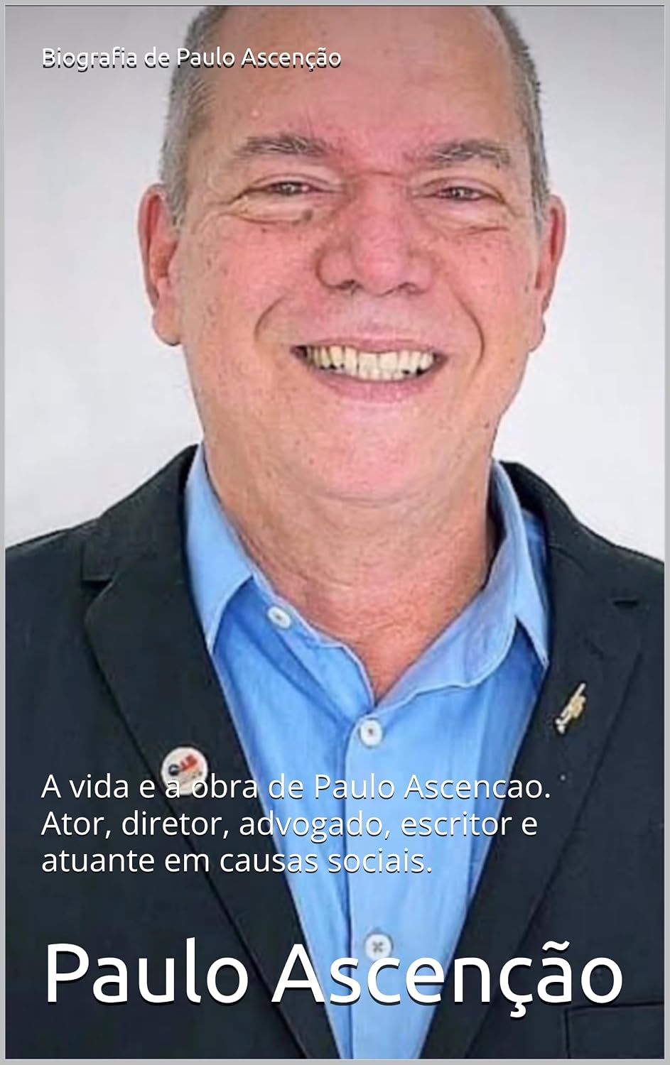 ler totalmente Biografia de Paulo Ascenção: A vida e a obra de Paulo Ascencao. Ator, diretor, advogado, escritor e atuante em causas sociais.