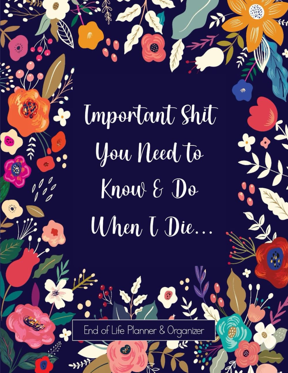 Important Shit You Need to Know & Do When I Die: Funny End of Life Planner and Personal Affairs Organizer baixar livro de graça