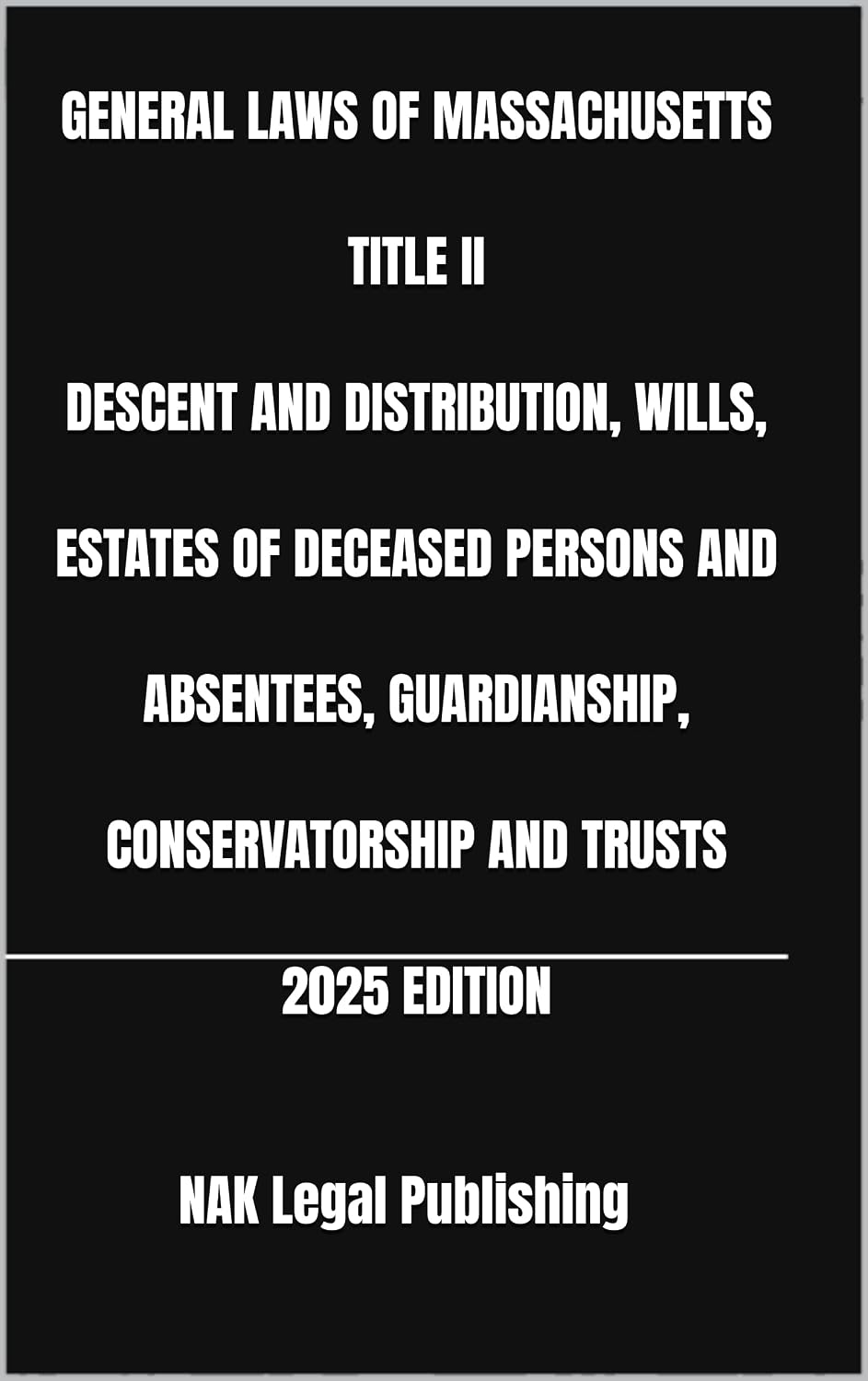 GENERAL LAWS OF MASSACHUSETTS TITLE II DESCENT AND DISTRIBUTION, WILLS, ESTATES OF DECEASED PERSONS AND ABSENTEES, GUARDIANSHIP, CONSERVATORSHIP AND TRUSTS 2025 EDITION (English Edition) baixar o livro de graça