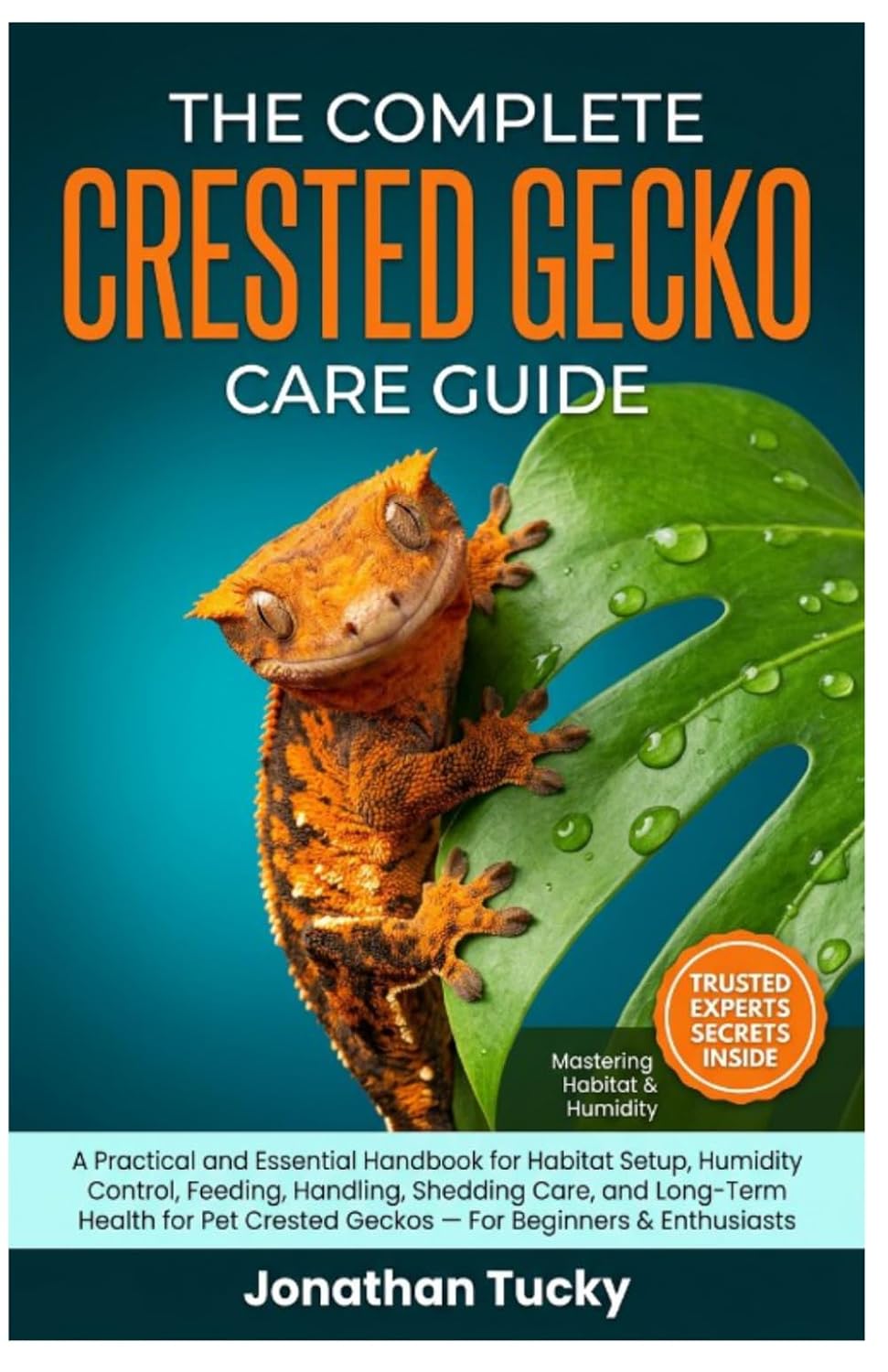 THE COMPLETE CRESTED GECKO CARE GUIDE: A Practical And Essential Handbook For Habitat Setup, Humidity Control, Feeding, Handling, Shedding Care, And... Crested Geckos — For Beginners & Enthusiasts baixar livro de graça