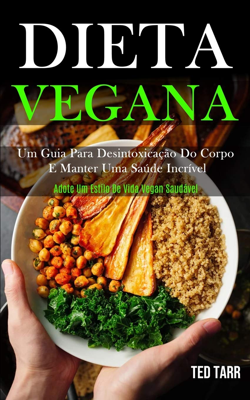capítulo por capítulo baixar Dieta Vegana: Um guia para desintoxicação do corpo e manter uma saúde incrível (Adote um estilo de vida vegan saudável)