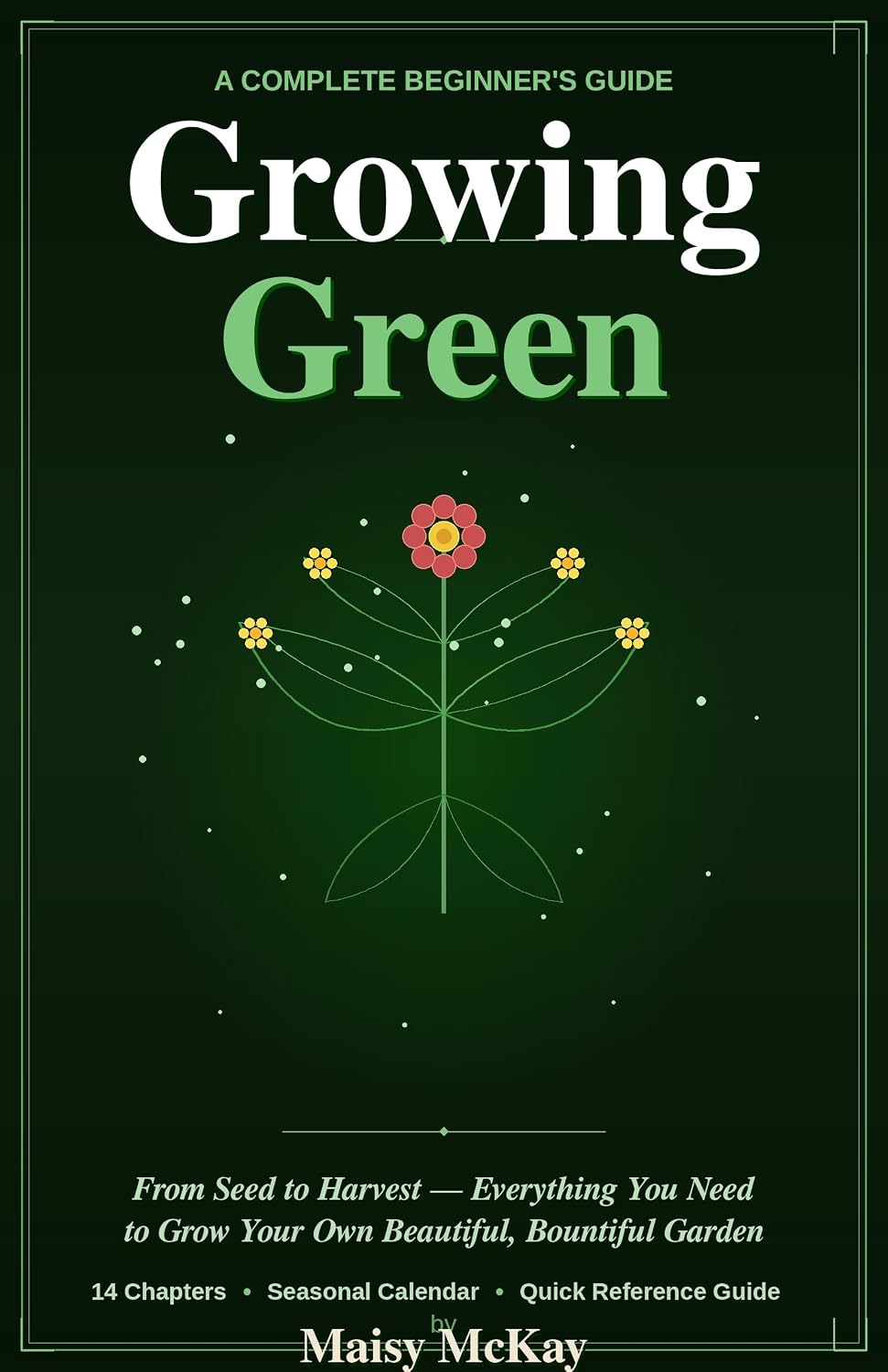 ler totalmente Growing Green A Complete Beginner's Guide to Gardening: From Seed to Harvest — Everything You Need to Grow Your Own Beautiful, Bountiful Garden (English Edition)