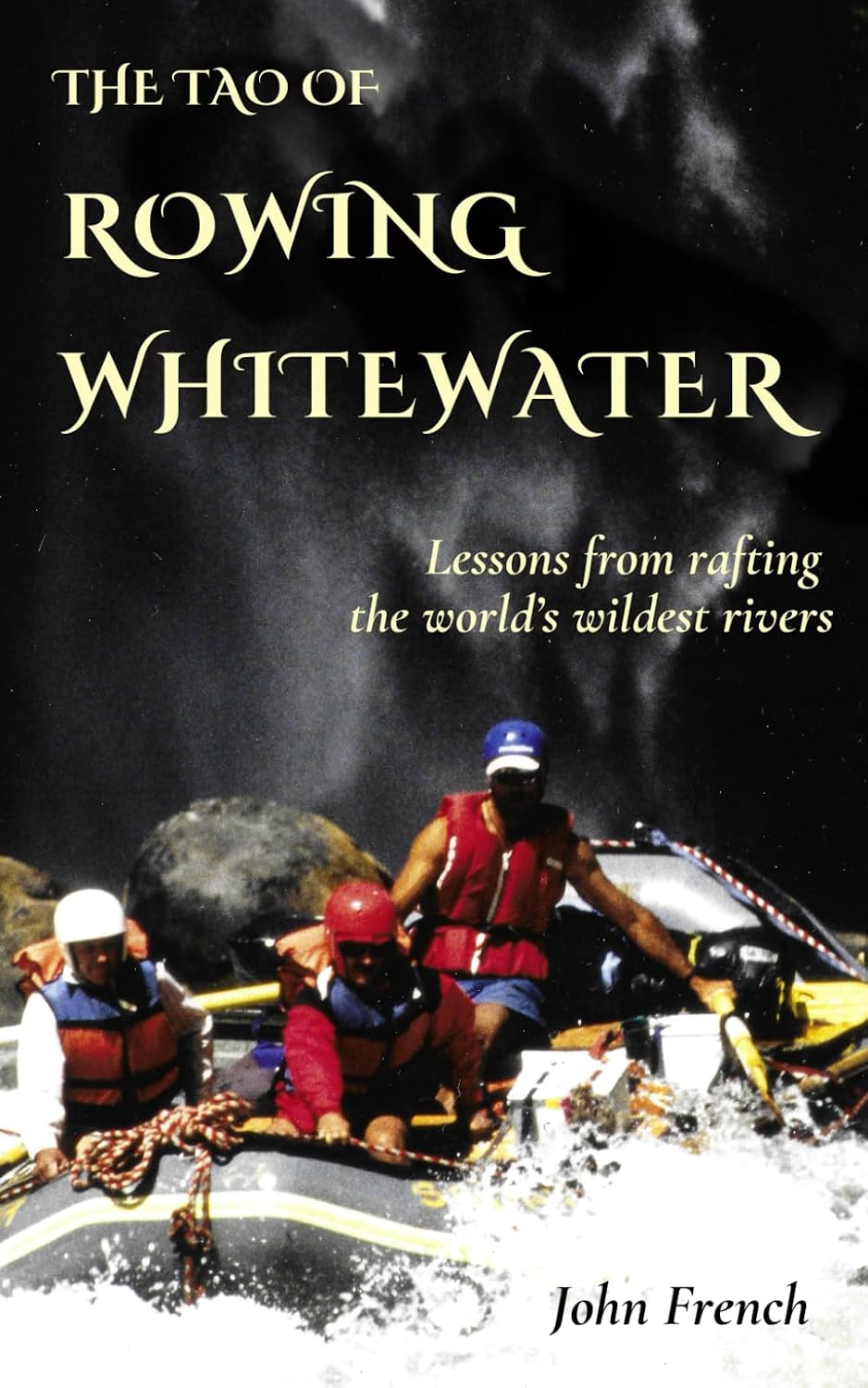 The Tao of Rowing Whitewater: Lessons from rafting the world’s wildest rivers baixar livro de graça