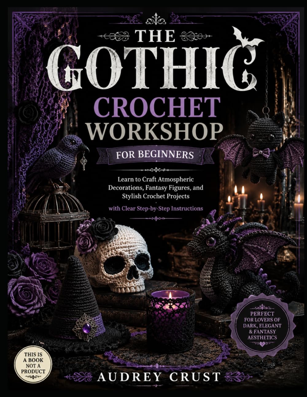 ler totalmente THE GOTHIC CROCHET WORKSHOP FOR BEGINNERS: Learn to Craft Atmospheric Decorations, Fantasy Figures, and Stylish Crochet Projects with Clear Step-by-Step Instructions
