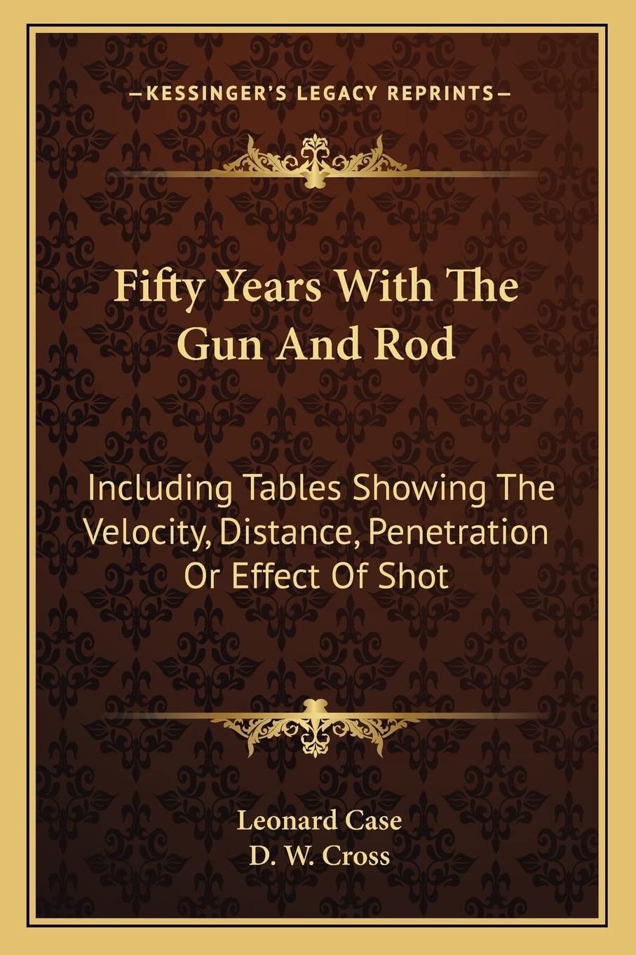 Fifty Years With The Gun And Rod: Including Tables Showing The Velocity, Distance, Penetration Or Effect Of Shot baixar o livro de graça
