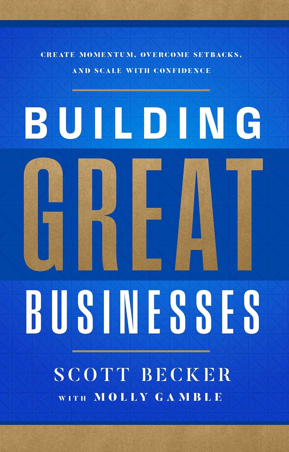 Building Great Businesses: Create Momentum, Overcome Setbacks, and Scale with Confidence baixar o livro de graça