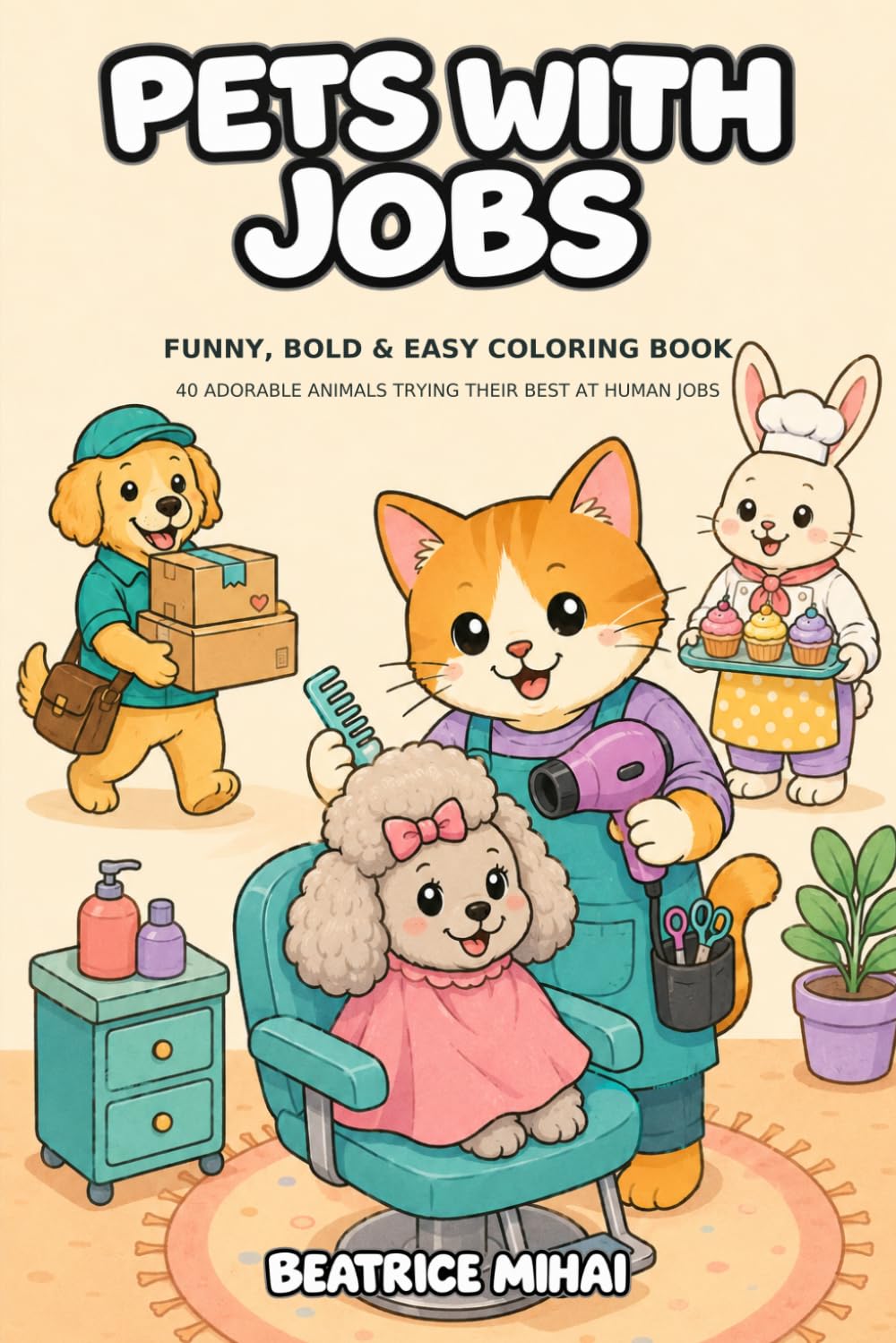 capítulo por capítulo baixar Pets With Jobs: A Cute and Funny Bold and Easy Coloring Book: 40 Adorable Animals Trying Their Best at Human Jobs for Adults, Teens, and Animal Lovers