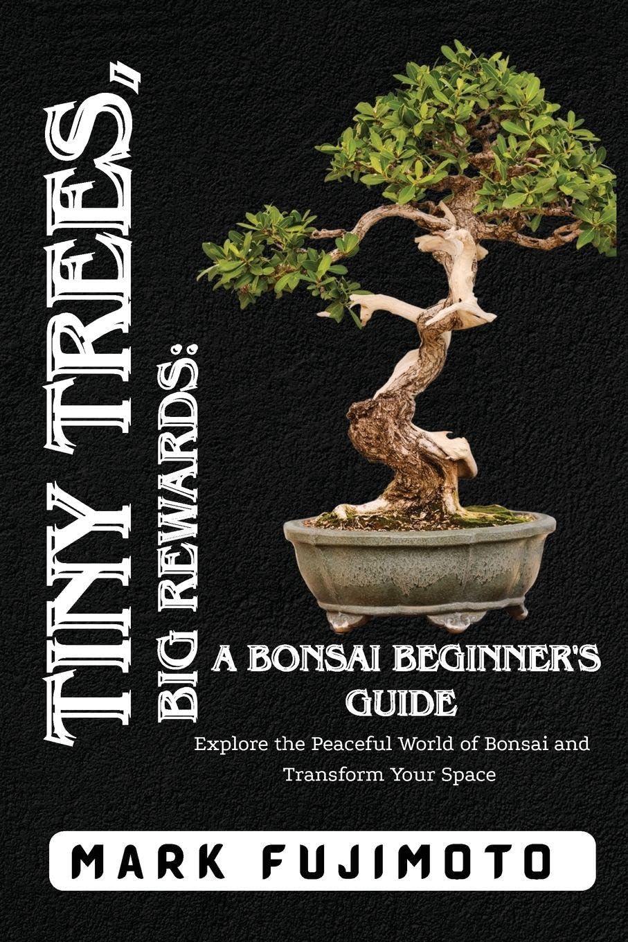 Tiny Trees, Big Rewards: Explore the Peaceful World of Bonsai and Transform Your Space baixar o livro de graça