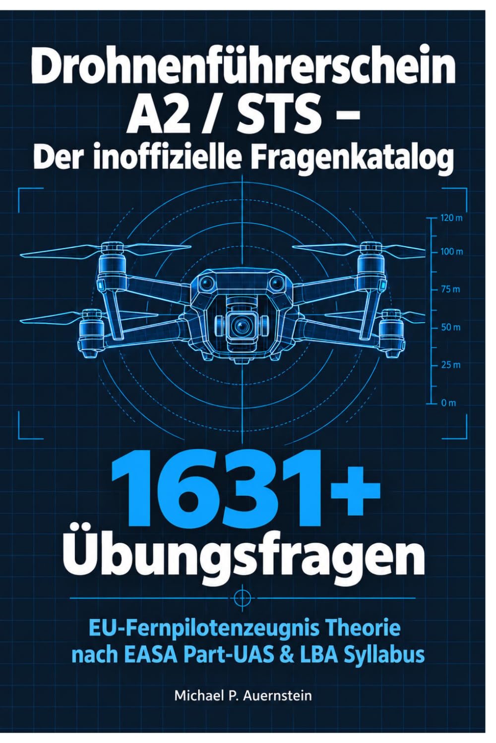Drohnenführerschein A2 / STS – Der inoffizielle Fragenkatalog: EU-Fernpilotenzeugnis Theorie nach EASA Part-UAS & LBA Syllabus: 1631+ Übungsfragen mit detaillierten Erklärungen (German Edition) baixar o livro de graça