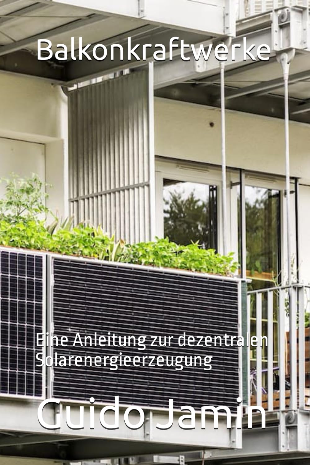 Balkonkraftwerke: Eine Anleitung zur dezentralen Solarenergieerzeugung (German Edition) baixar o livro de graça