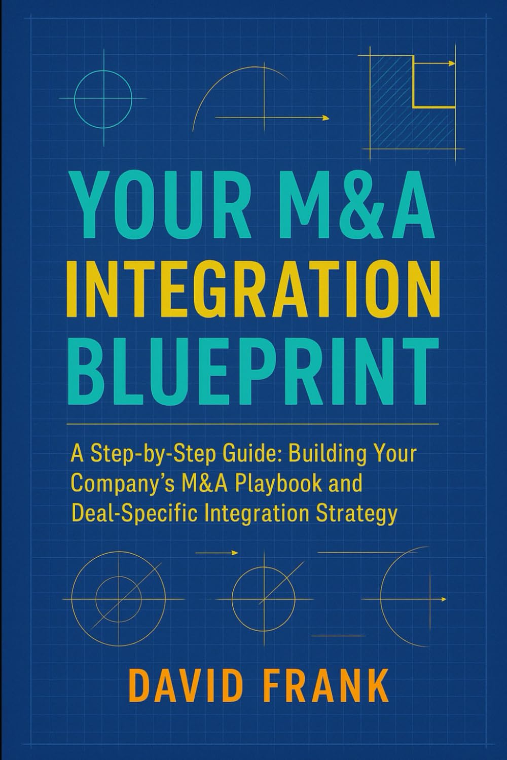 capítulo por capítulo baixar YOUR M&A INTEGRATION BLUEPRINT: A Step-by-Step Guide: Building Your Company’s M&A Playbook and Deal-Specific Integration Strategy
