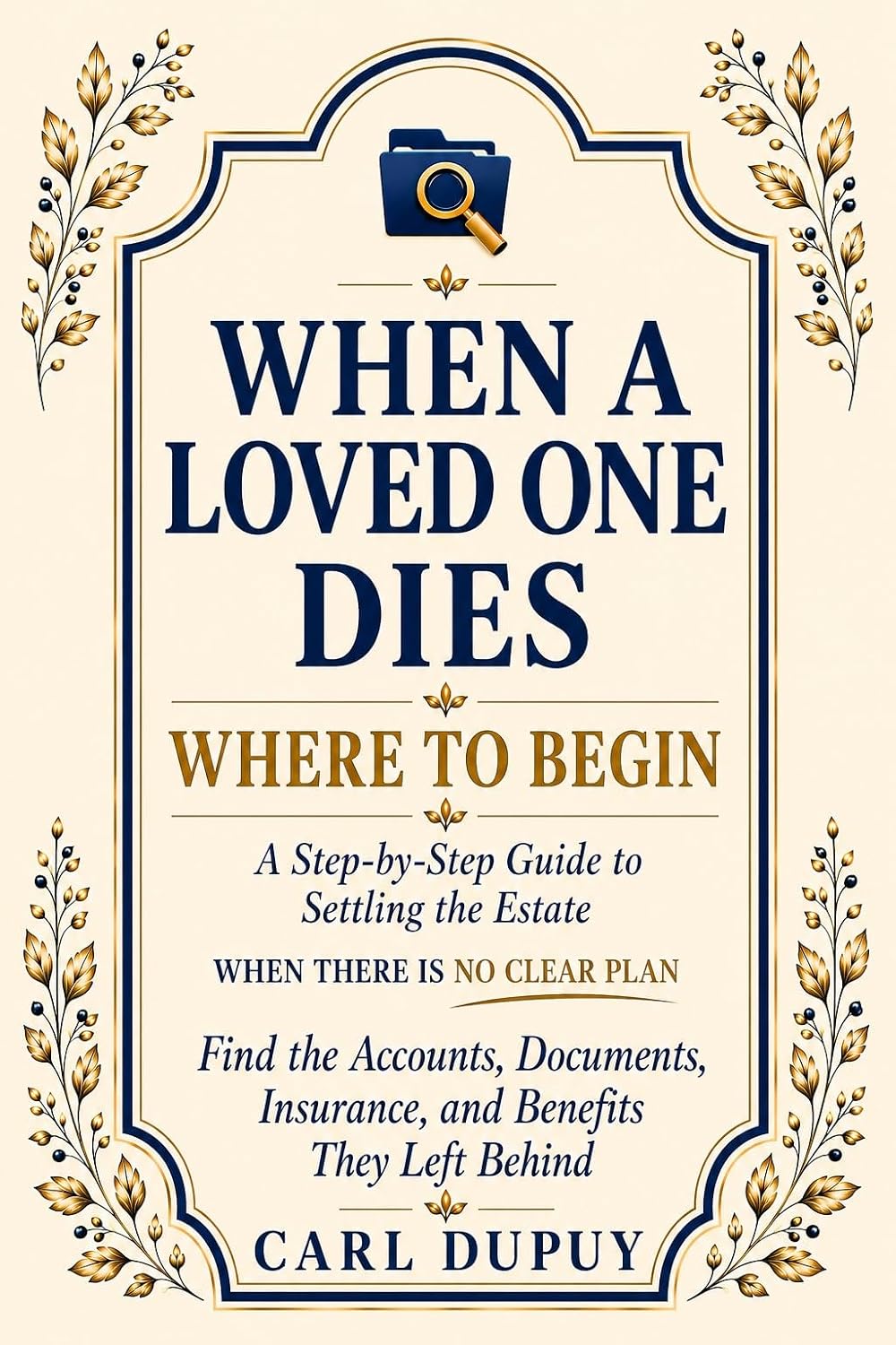 WHEN A LOVED ONE DIES - WHERE TO BEGIN: A Step-by-Step Guide with Checklists and a Practical Tracking System for Settling the Estate (Final Affairs) (English Edition) baixar o livro de graça