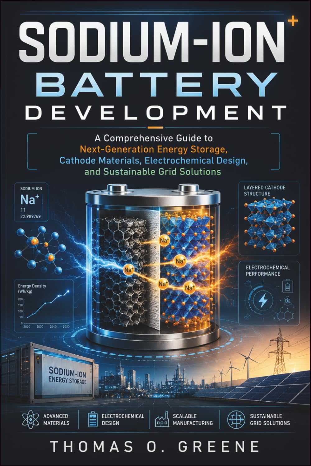 ler totalmente Sodium-Ion Battery Development: A Comprehensive Guide to Next-Generation Energy Storage, Cathode Materials, Electrochemical Design, and Sustainable Grid Solutions