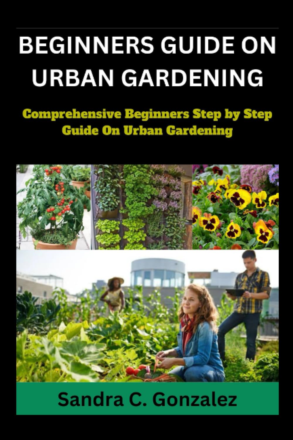 Beginners Guild on Urban Gardening: Comprehensive Beginners step by step guild on urban Gardening baixar livro de graça