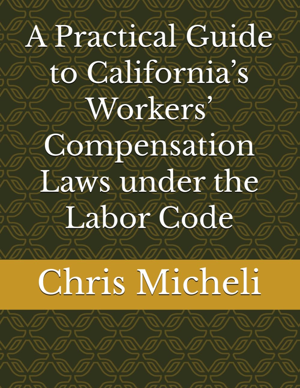 A Practical Guide to California’s Workers’ Compensation Laws under the Labor Code