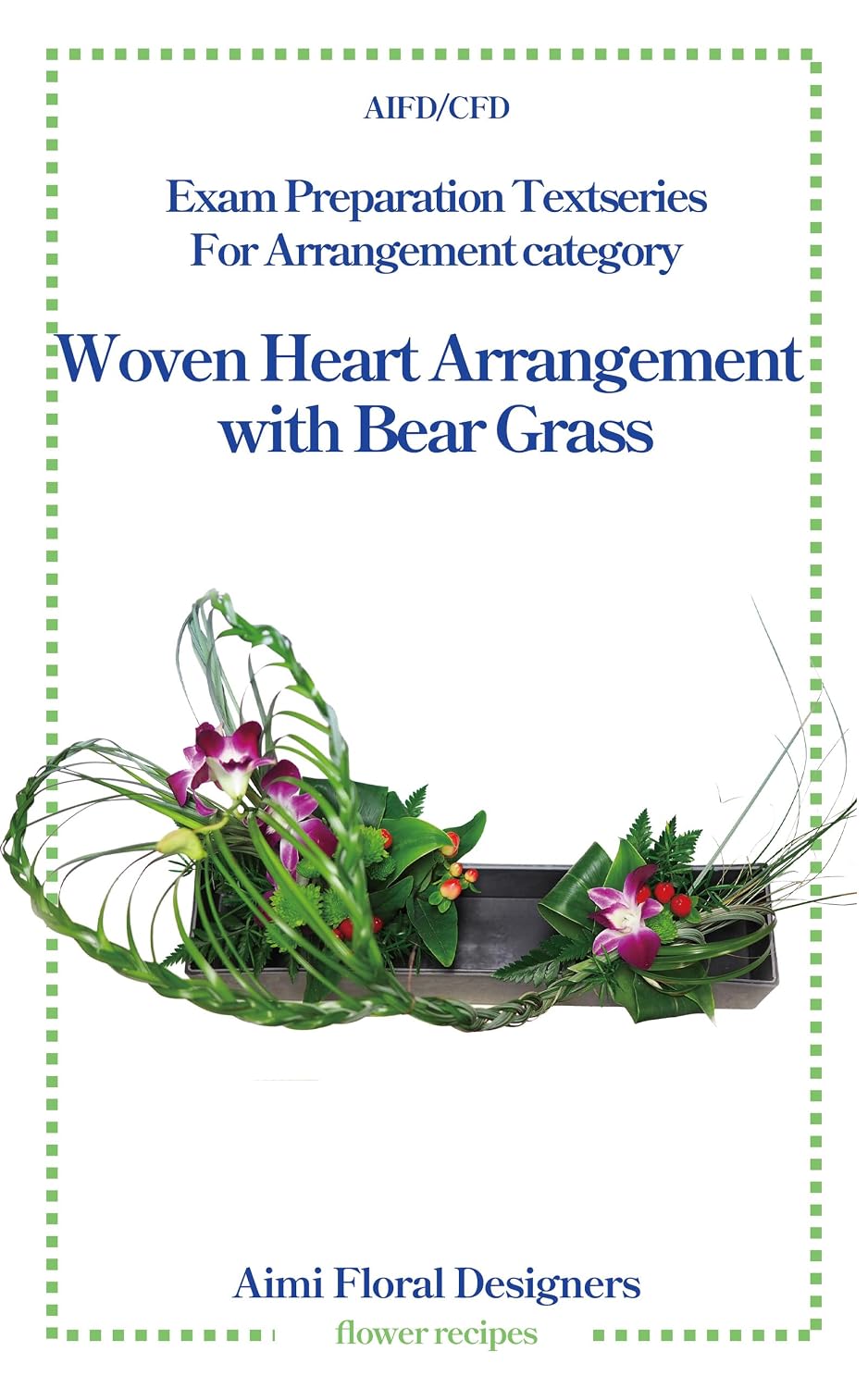 Woven Heart Arrangement with Bear Grass: A Practical Design Guide for AIFD / CFD Exam Success (AIFD/CFD Exam preparation text series Book 12) (English Edition) baixar o livro de graça