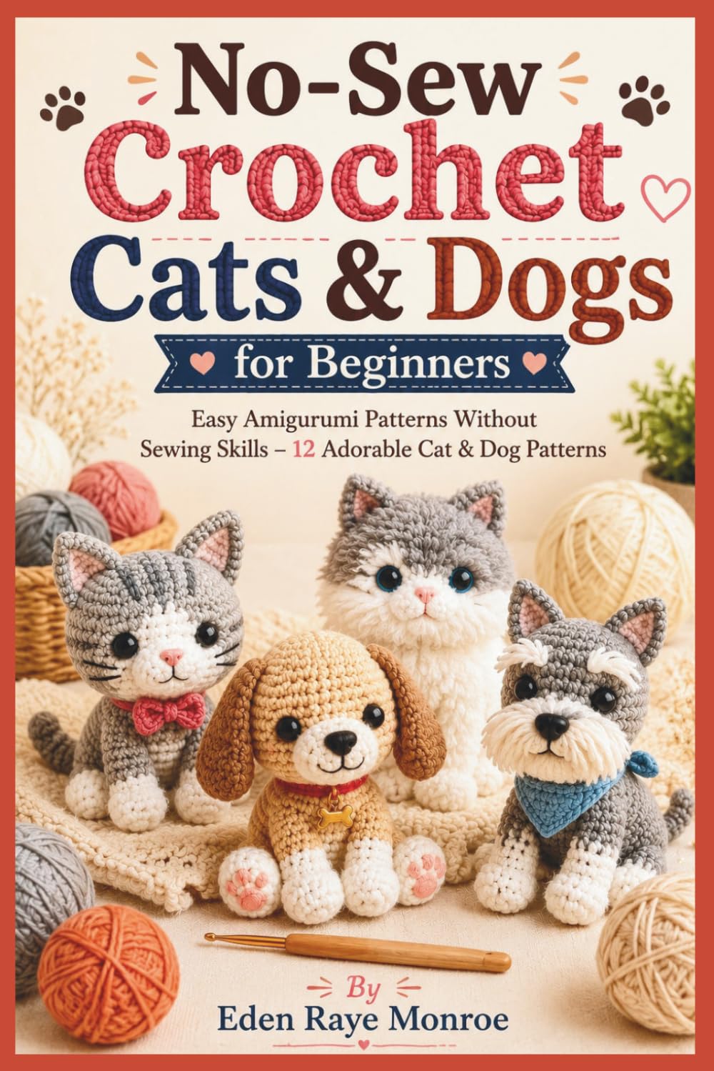 capítulo por capítulo baixar No-Sew Crochet Cats & Dogs for Beginners: Easy Amigurumi Patterns Without Sewing Skills – 12 Adorable Cat & Dog Patterns