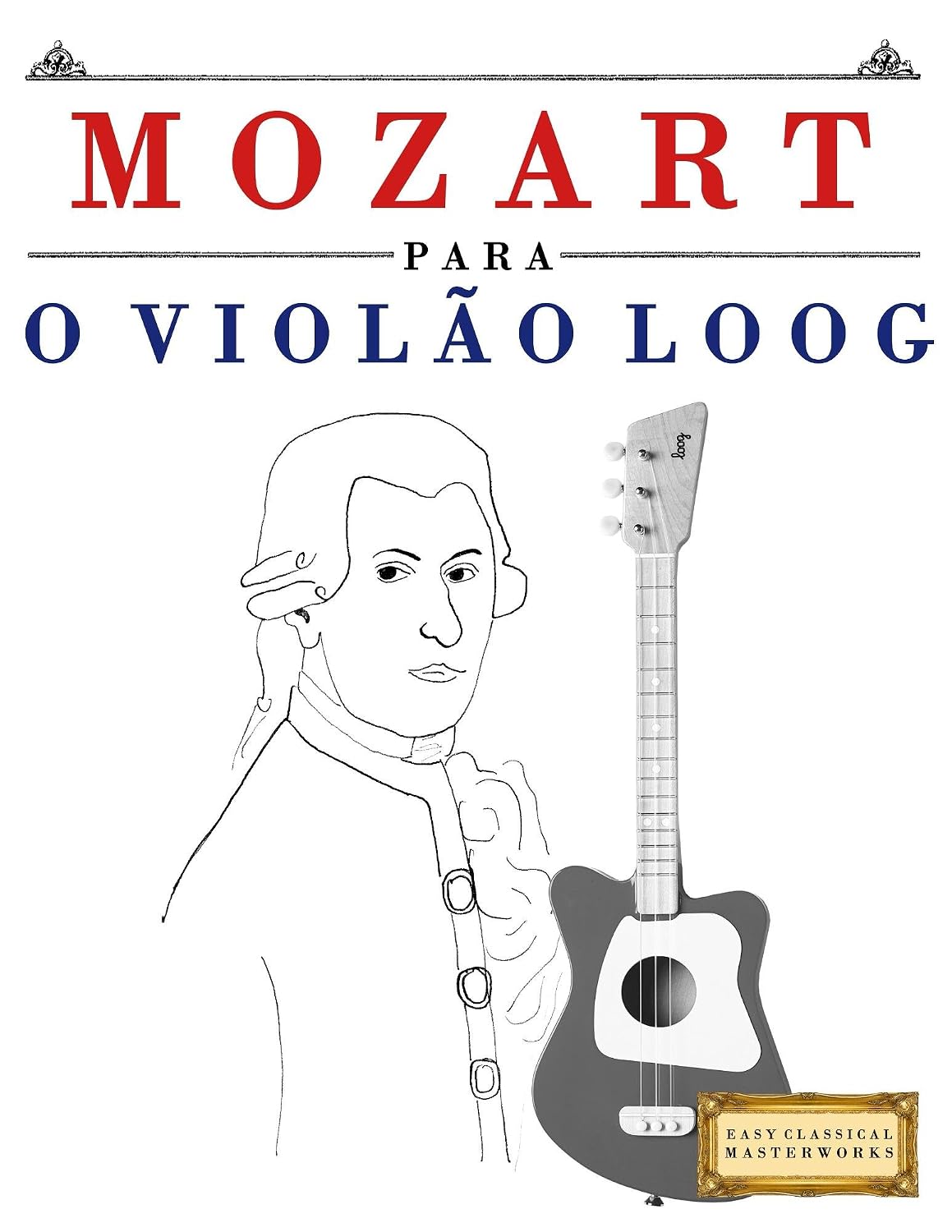 ler totalmente Mozart para o Violão Loog: 10 peças fáciles para Violão Loog livro para principiantes