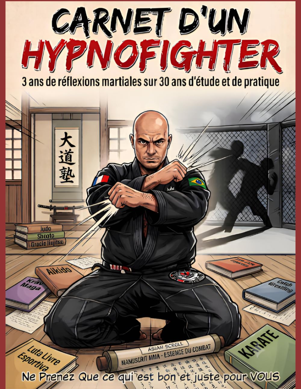 Carnet d'un Hypnofighter: 3 ans de réflexions martiales sur 30 ans d’étude et de pratique — Karaté, Judo, BJJ, Luta Livre, Catch Wrestling, MMA (French Edition) baixar o livro de graça